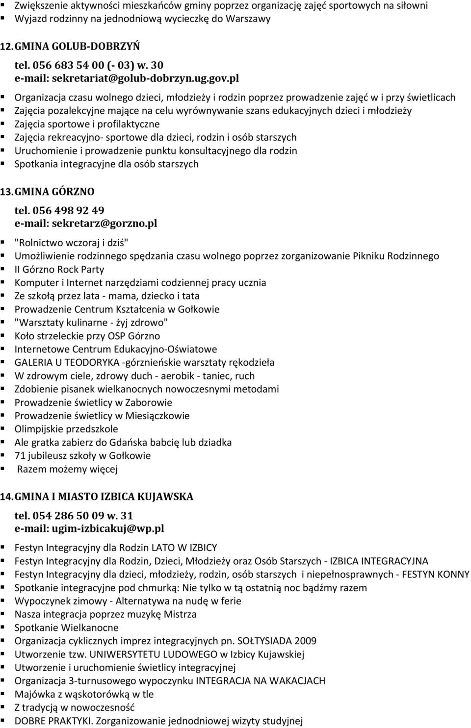 pl Organizacja czasu wolnego dzieci, młodzieży i rodzin poprzez prowadzenie zajęć w i przy świetlicach Zajęcia pozalekcyjne mające na celu wyrównywanie szans edukacyjnych dzieci i młodzieży Zajęcia