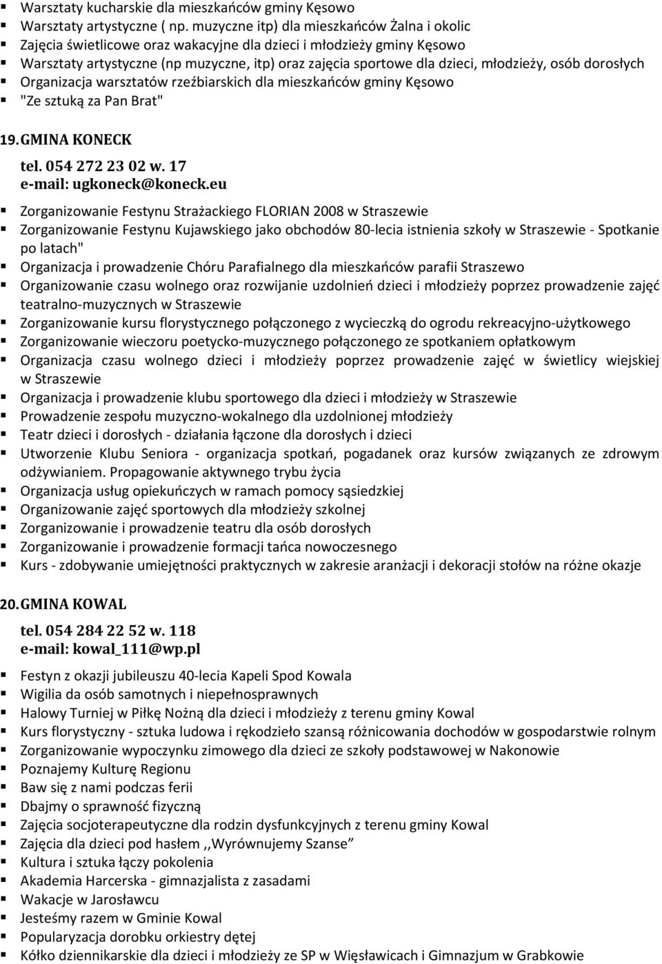 młodzieży, osób dorosłych Organizacja warsztatów rzeźbiarskich dla mieszkańców gminy Kęsowo "Ze sztuką za Pan Brat" 19. GMINA KONECK tel. 054 272 23 02 w. 17 e-mail: ugkoneck@koneck.