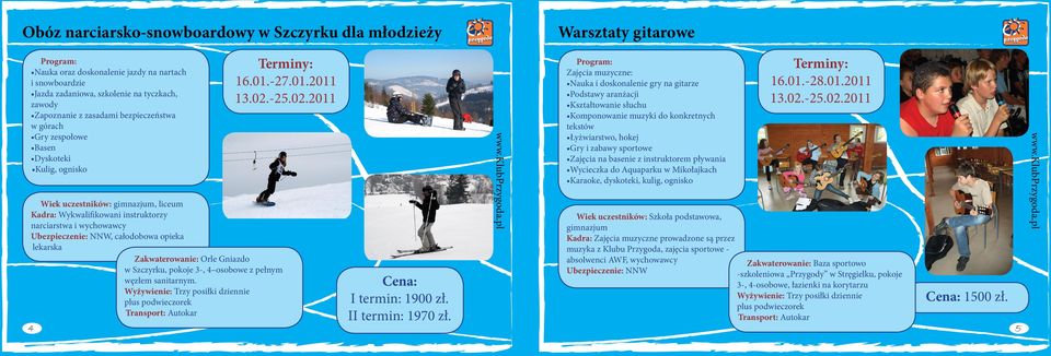 instruktorem pływania Wycieczka do Aquaparku w Mikołajkach Karaoke, dyskoteki, kulig, ognisko Wiek uczestników: gimnazjum, liceum narciarstwa i wychowawcy, całodobowa opieka lekarska Zakwaterowanie: