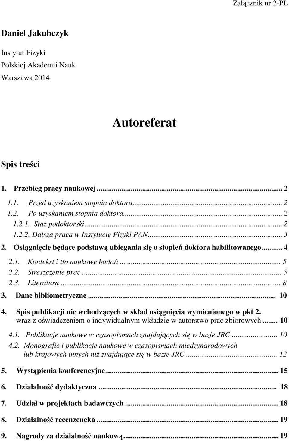 .. 5 2.2. Streszczenie prac... 5 2.3. Literatura... 8 3. Dane bibliometryczne... 10 4. Spis publikacji nie wchodzących w skład osiągnięcia wymienionego w pkt 2.