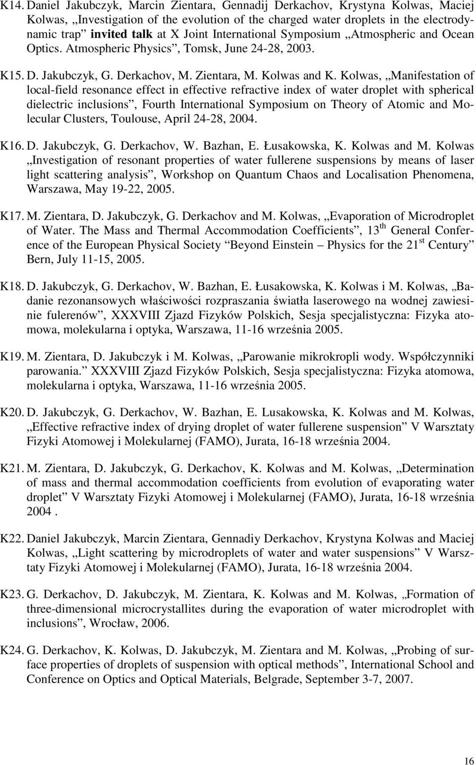 Kolwas, Manifestation of local-field resonance effect in effective refractive index of water droplet with spherical dielectric inclusions, Fourth International Symposium on Theory of Atomic and