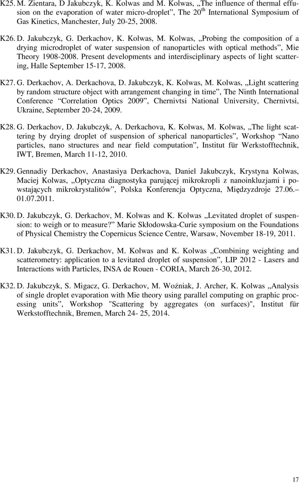 Derkachov, K. Kolwas, M. Kolwas, Probing the composition of a drying microdroplet of water suspension of nanoparticles with optical methods, Mie Theory 1908-2008.