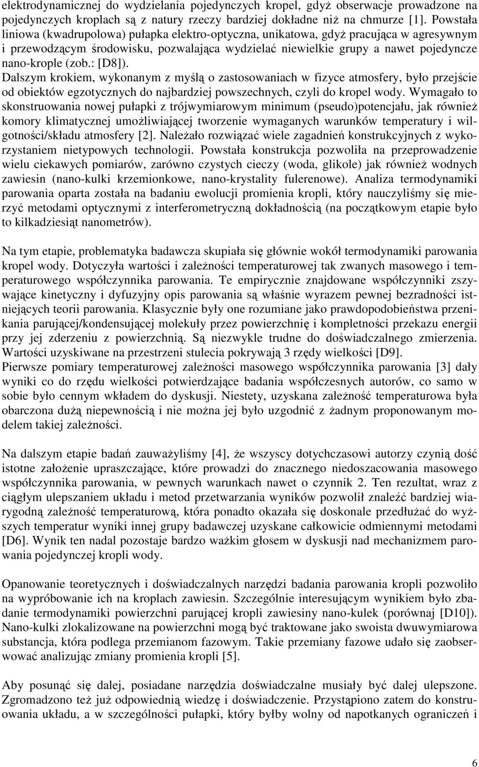 : [D8]). Dalszym krokiem, wykonanym z myślą o zastosowaniach w fizyce atmosfery, było przejście od obiektów egzotycznych do najbardziej powszechnych, czyli do kropel wody.