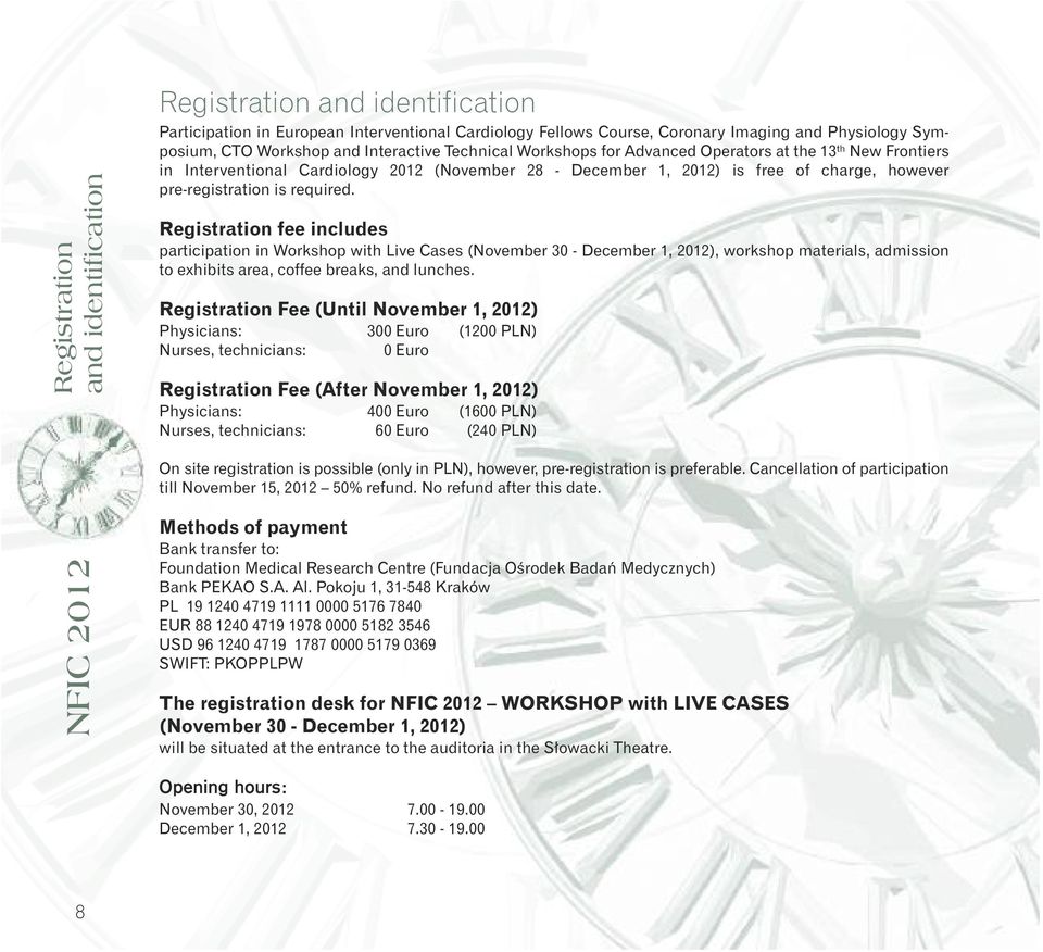 required. Registration fee includes participation in Workshop with Live Cases (November 30 - December 1, 2012), workshop materials, admission to exhibits area, coffee breaks, and lunches.