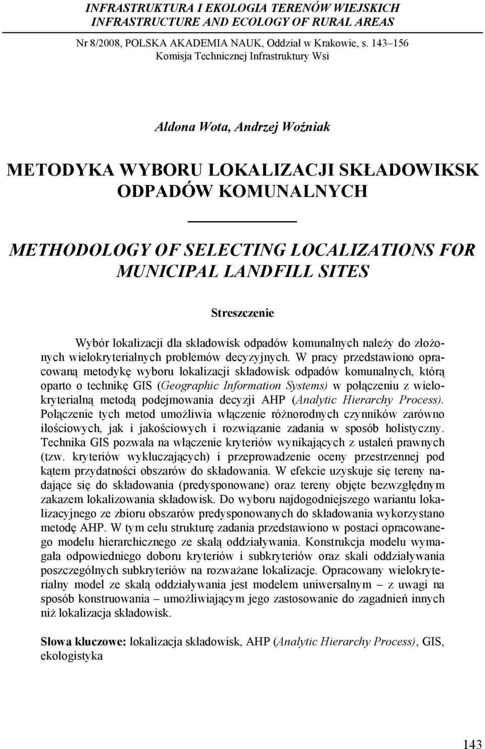 SITES Streszczenie Wybór lokalizacji dla składowisk odpadów komunalnych należy do złożonych wielokryterialnych problemów decyzyjnych.