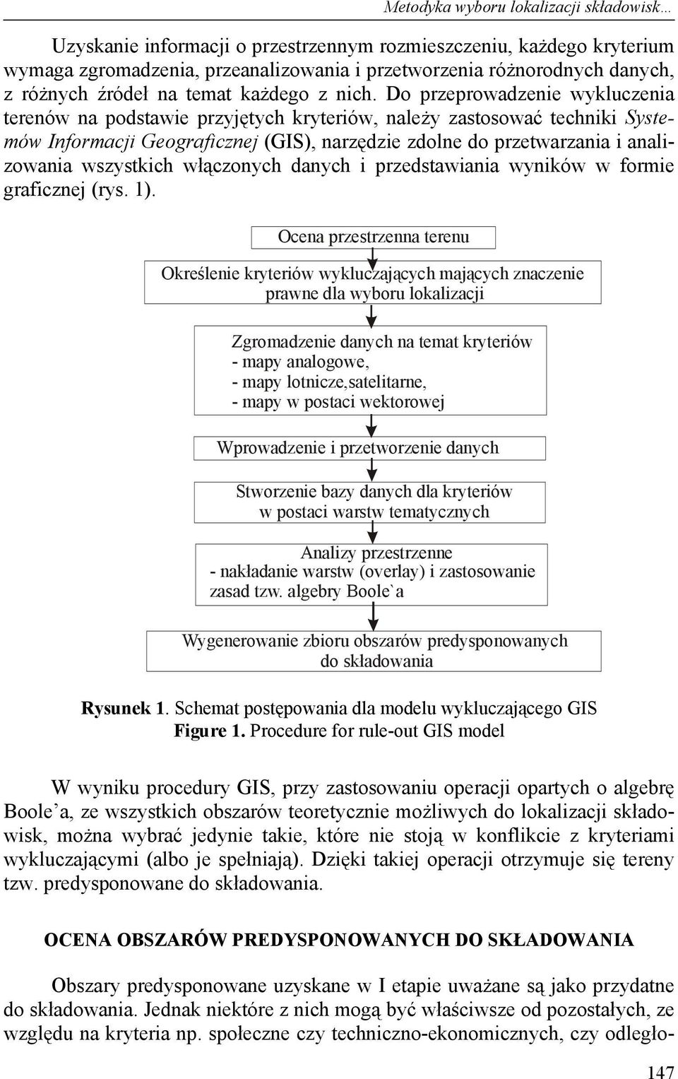 Do przeprowadzenie wykluczenia terenów na podstawie przyjętych kryteriów, należy zastosować techniki Systemów Informacji Geograficznej (GIS), narzędzie zdolne do przetwarzania i analizowania