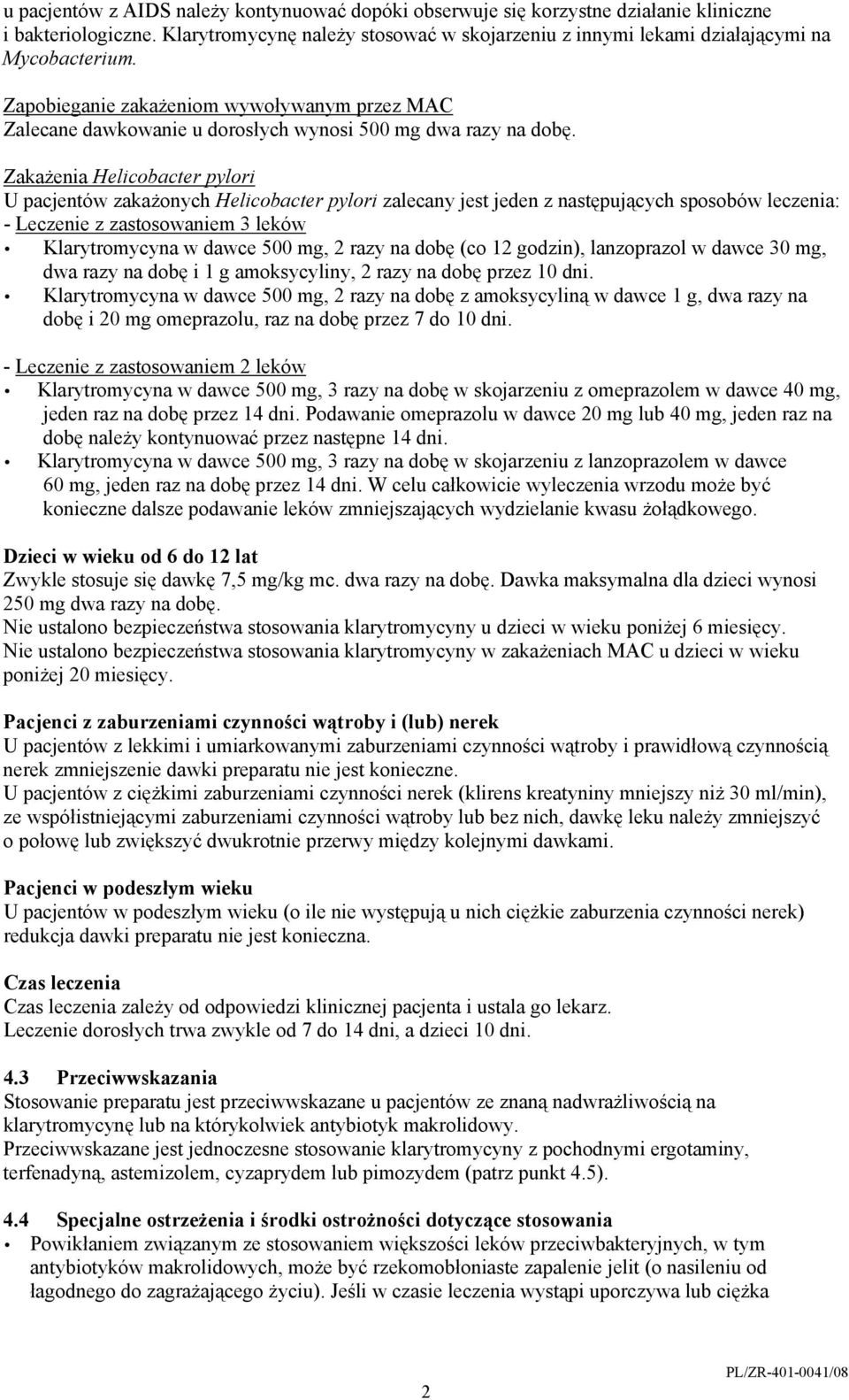 Zakażenia Helicobacter pylori U pacjentów zakażonych Helicobacter pylori zalecany jest jeden z następujących sposobów leczenia: - Leczenie z zastosowaniem 3 leków Klarytromycyna w dawce 500 mg, 2