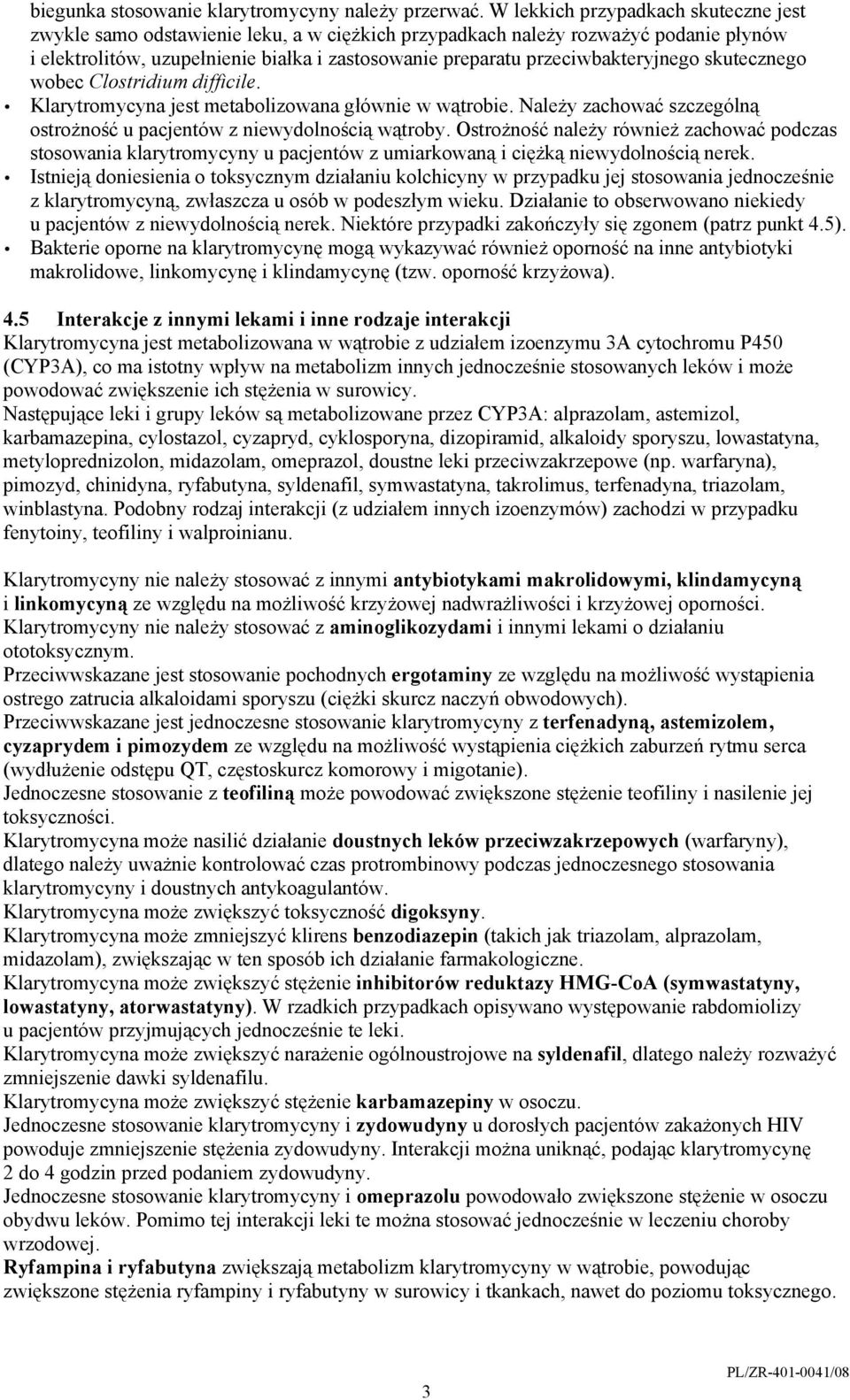 przeciwbakteryjnego skutecznego wobec Clostridium difficile. Klarytromycyna jest metabolizowana głównie w wątrobie. Należy zachować szczególną ostrożność u pacjentów z niewydolnością wątroby.