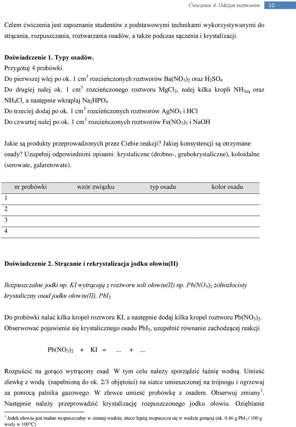 Doświadczenie 1. Typy osadów. Przygotuj 4 probówki. Do pierwszej wlej po ok. 1 cm 3 rozcieńczonych roztworów Ba(NO 3 ) 2 oraz H 2 SO 4 Do drugiej nalej ok.