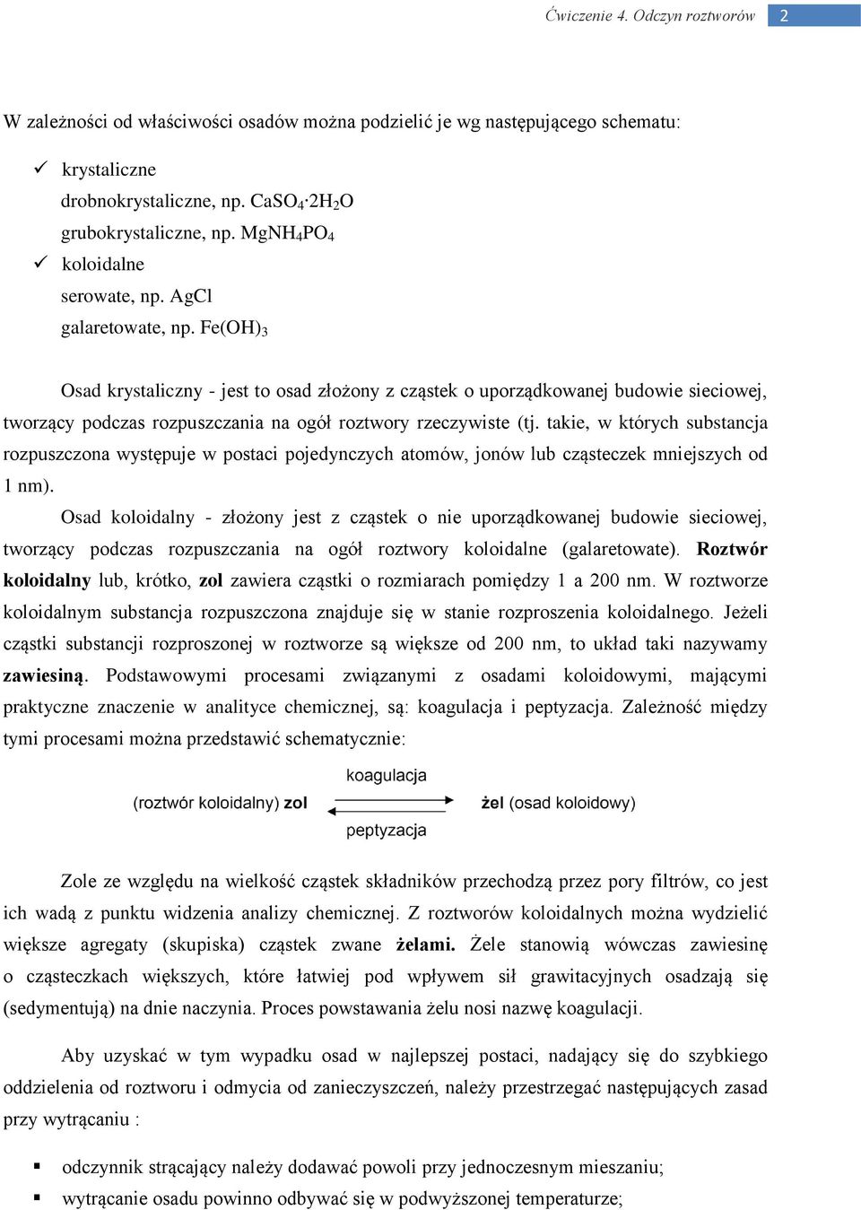 Fe(OH) 3 Osad krystaliczny - jest to osad złożony z cząstek o uporządkowanej budowie sieciowej, tworzący podczas rozpuszczania na ogół roztwory rzeczywiste (tj.