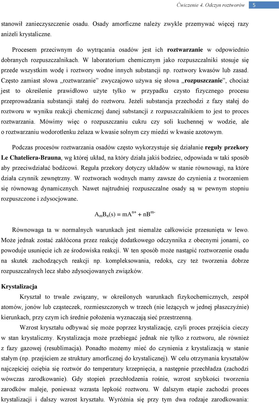 W laboratorium chemicznym jako rozpuszczalniki stosuje się przede wszystkim wodę i roztwory wodne innych substancji np. roztwory kwasów lub zasad.