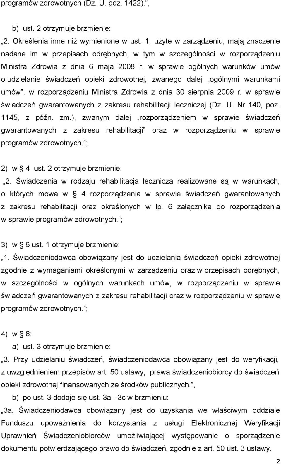 w sprawie ogólnych warunków umów o udzielanie świadczeń opieki zdrowotnej, zwanego dalej ogólnymi warunkami umów, w rozporządzeniu Ministra Zdrowia z dnia 30 sierpnia 2009 r.