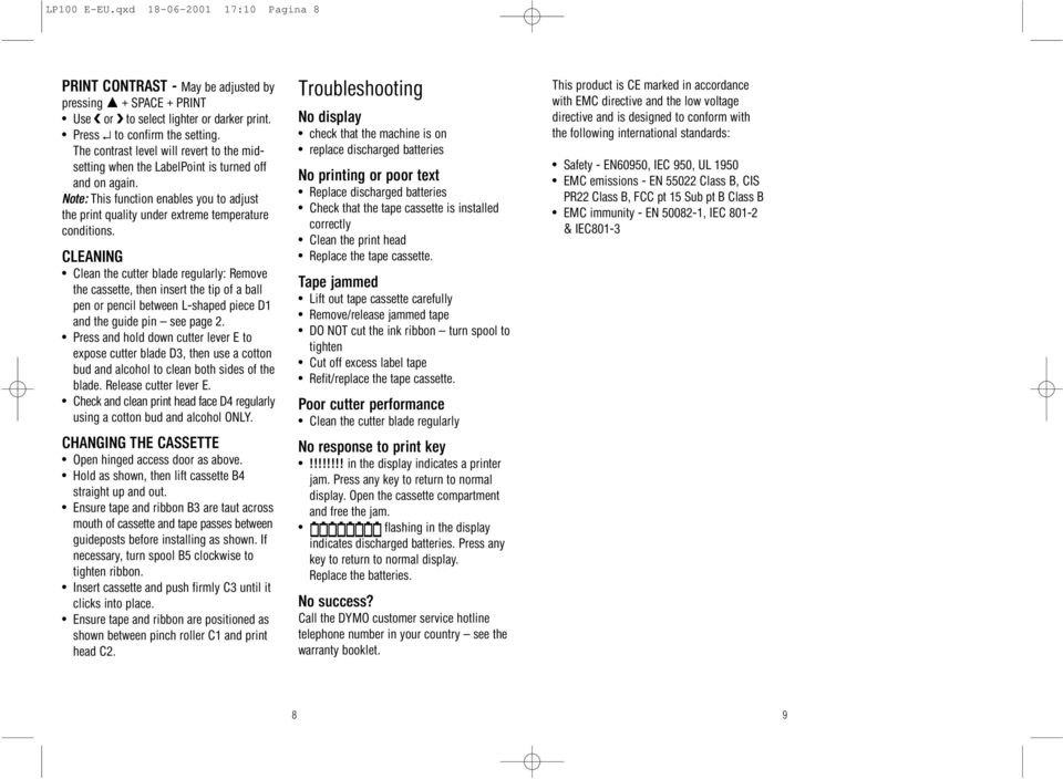 CLEANING Clean the cutter blade regularly: Remove the cassette, then insert the tip of a ball pen or pencil between L-shaped piece D1 and the guide pin see page 2.