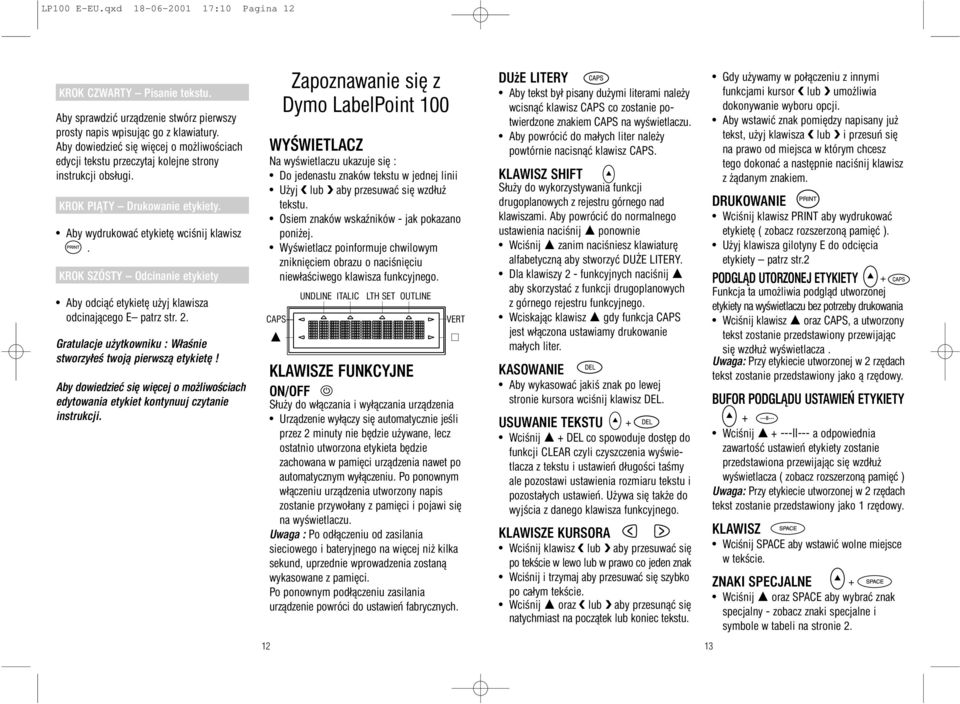 KROK SZÓSTY Odcinanie etykiety Aby odciąć etykietę użyj klawisza odcinającego E patrz str. 2. Gratulacje użytkowniku : Właśnie stworzyłeś twoją pierwszą etykietę!