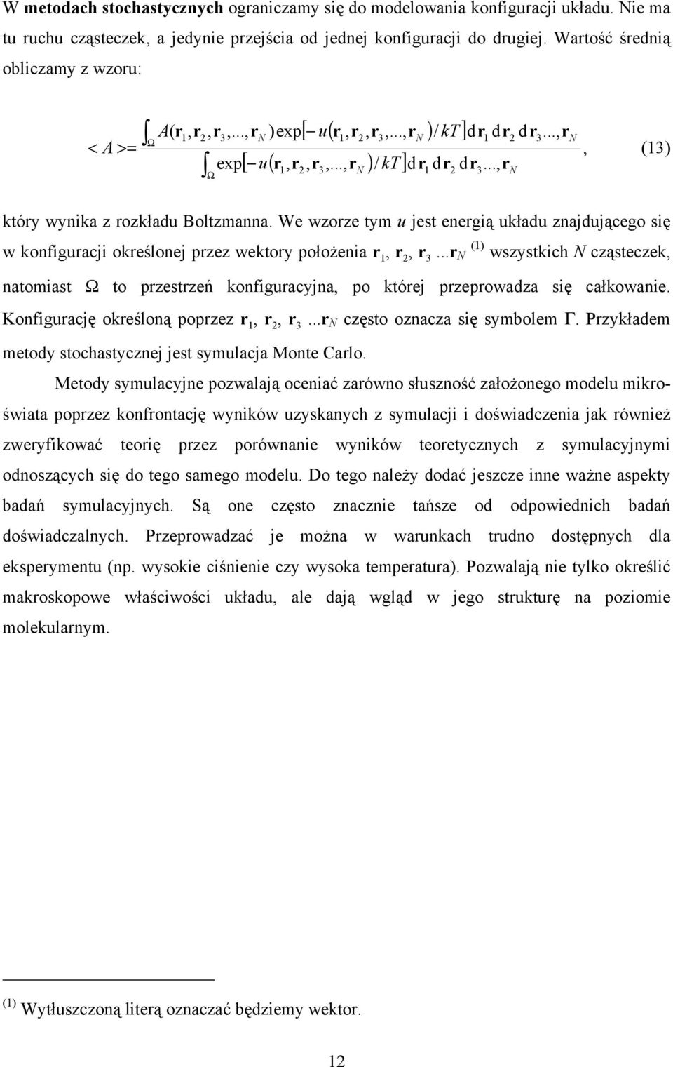 .., r 3 1 2 N 3 N, (13) który wynika z rozkładu Boltzmanna. We wzorze tym u jest energią układu znajdującego się w konfiguracji określonej przez wektory położenia r 1, r 2, r 3.