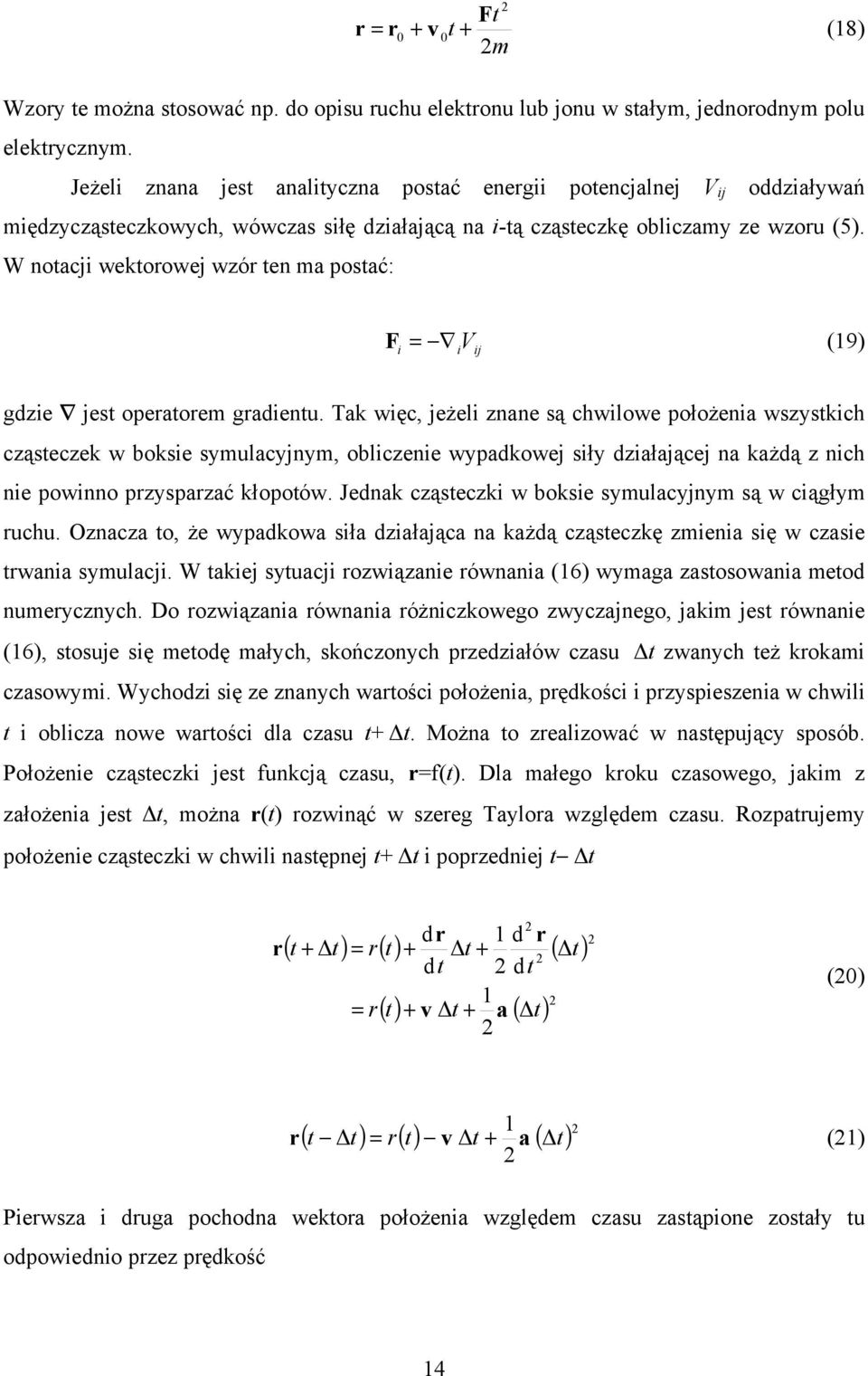 W notacji wektorowej wzór ten ma postać: F = V (19) i i ij gdzie jest operatorem gradientu.