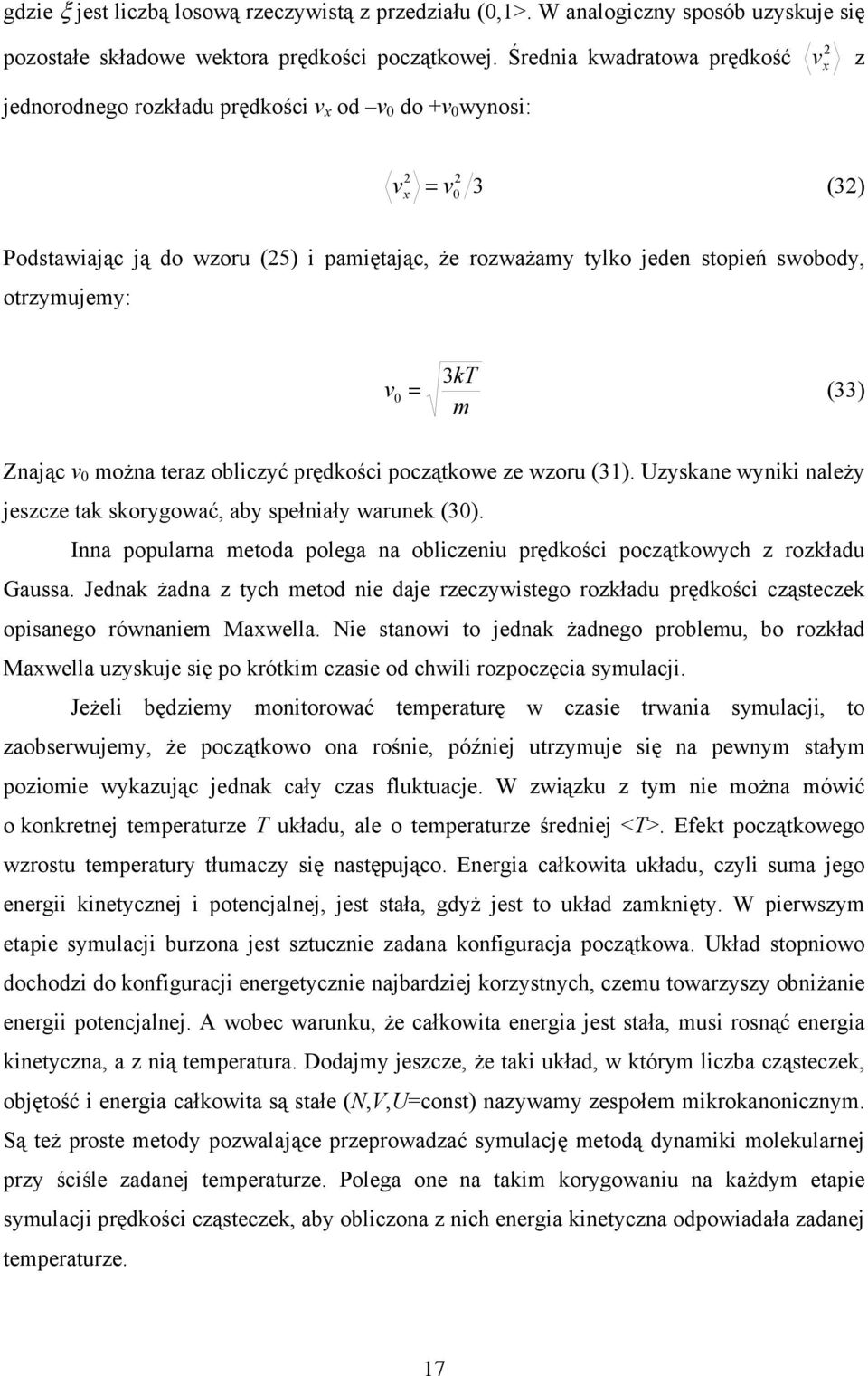 swobody, otrzymujemy: 3kT v0 = (33) m Znając v 0 można teraz obliczyć prędkości początkowe ze wzoru (31). Uzyskane wyniki należy jeszcze tak skorygować, aby spełniały warunek (30).