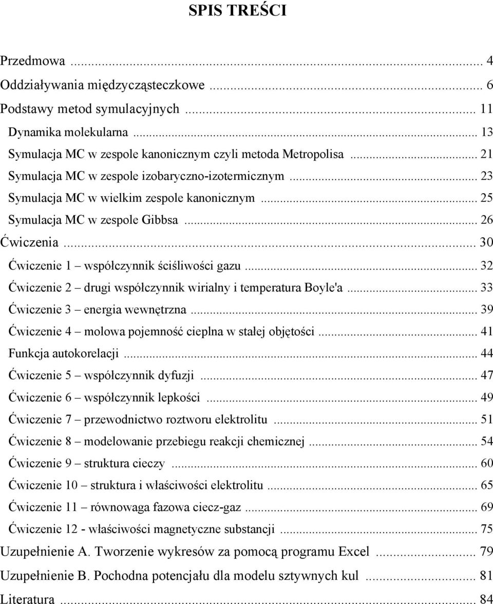 .. 30 Ćwiczenie 1 współczynnik ściśliwości gazu... 32 Ćwiczenie 2 drugi współczynnik wirialny i temperatura Boyle'a... 33 Ćwiczenie 3 energia wewnętrzna.