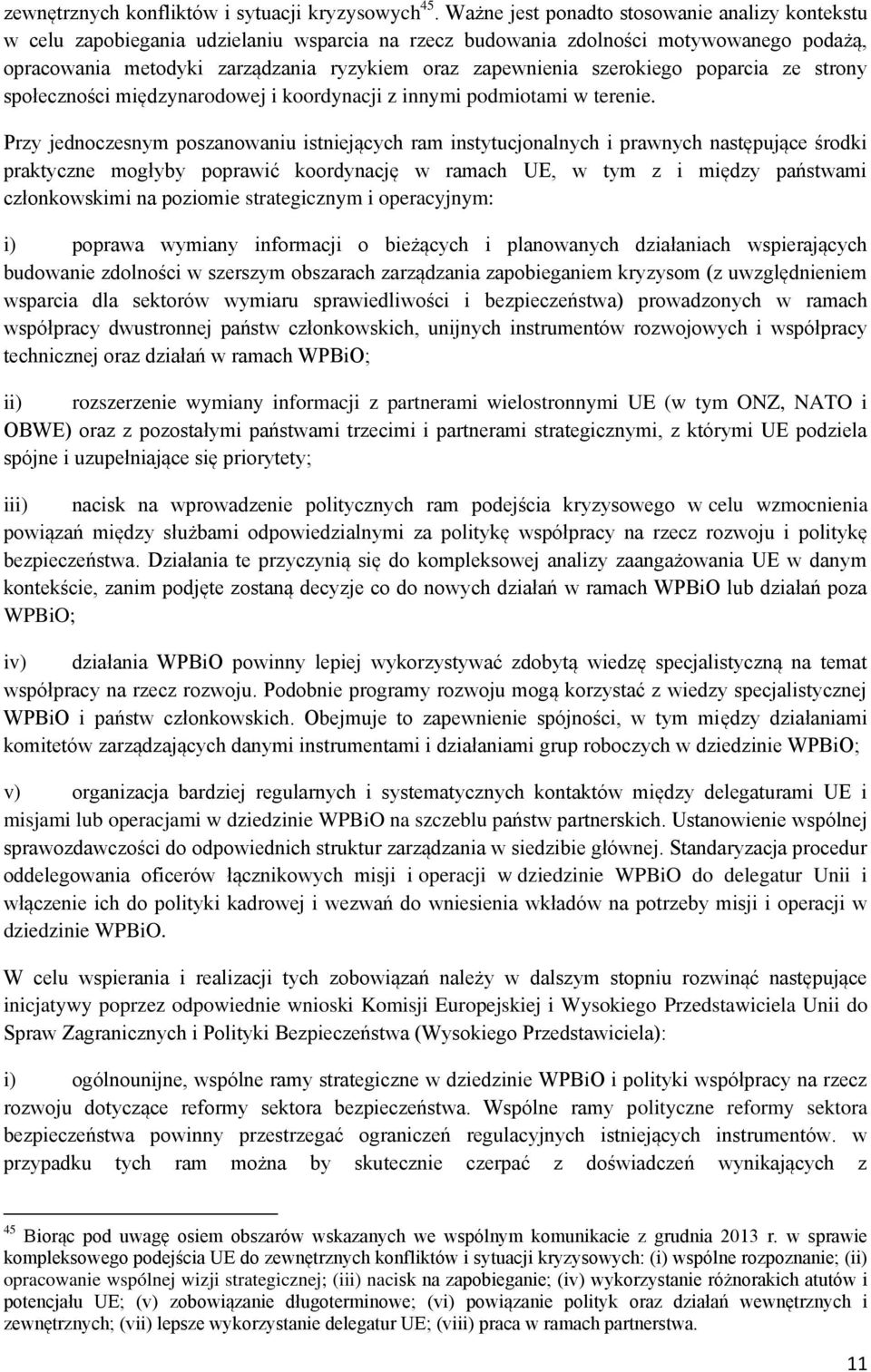 szerokiego poparcia ze strony społeczności międzynarodowej i koordynacji z innymi podmiotami w terenie.