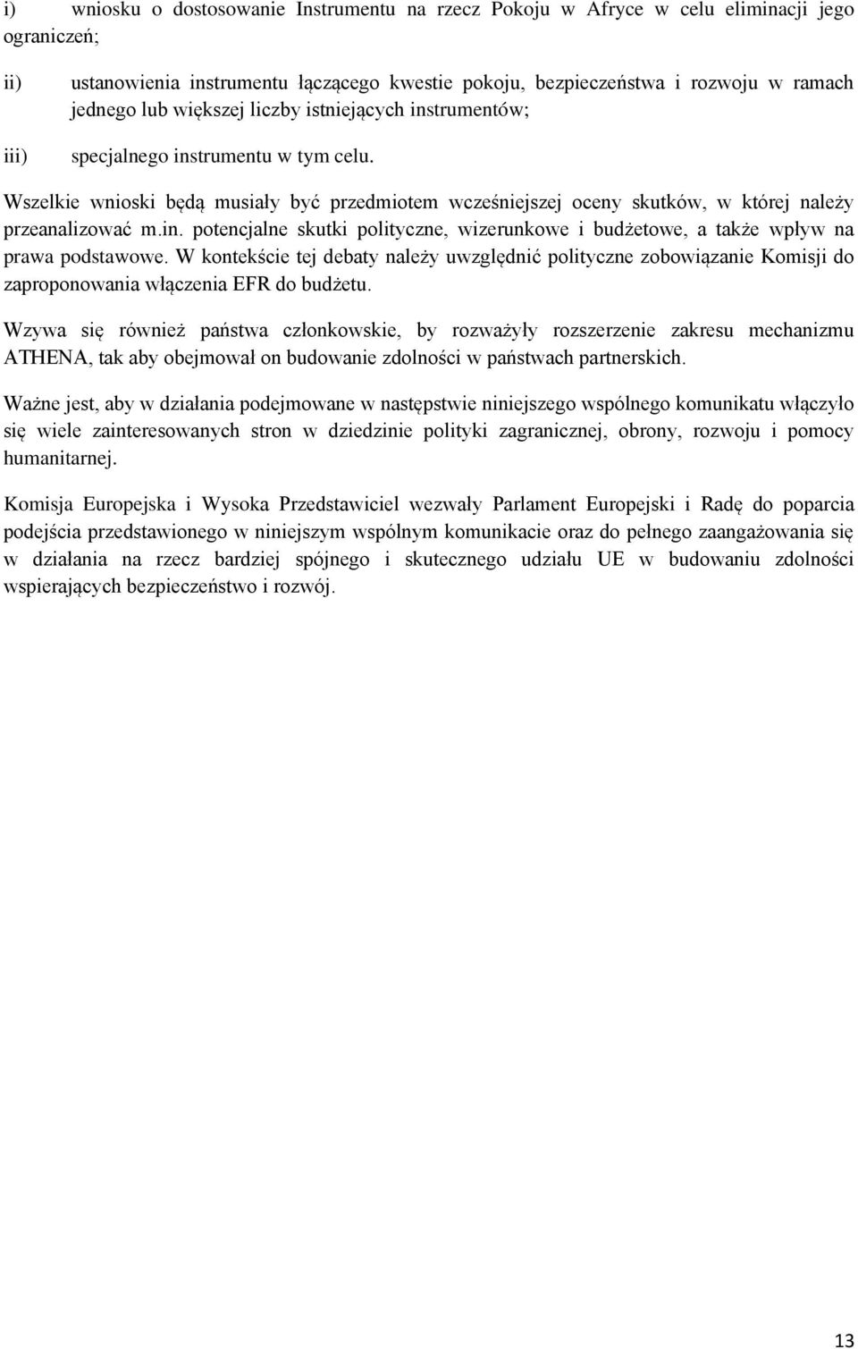 W kontekście tej debaty należy uwzględnić polityczne zobowiązanie Komisji do zaproponowania włączenia EFR do budżetu.