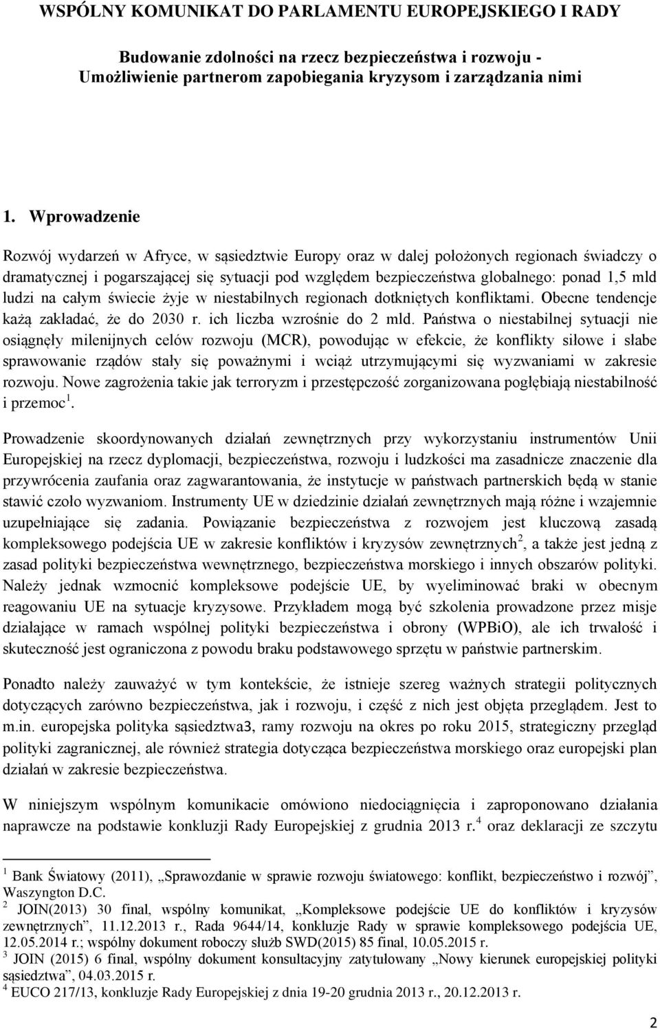 mld ludzi na całym świecie żyje w niestabilnych regionach dotkniętych konfliktami. Obecne tendencje każą zakładać, że do 2030 r. ich liczba wzrośnie do 2 mld.