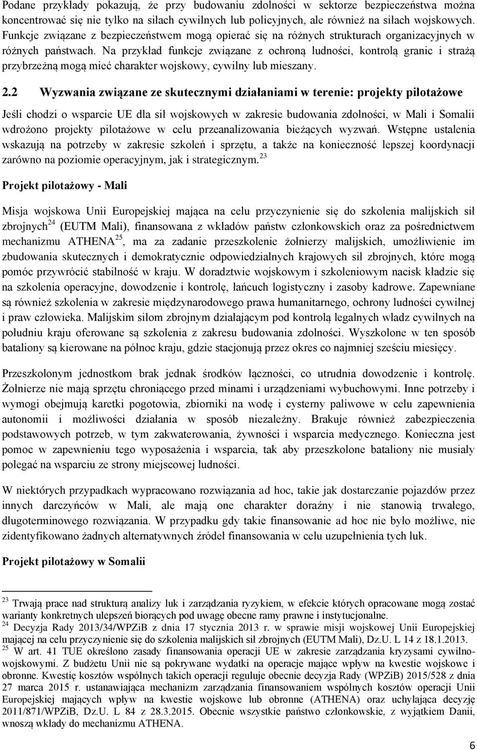 Na przykład funkcje związane z ochroną ludności, kontrolą granic i strażą przybrzeżną mogą mieć charakter wojskowy, cywilny lub mieszany. 2.