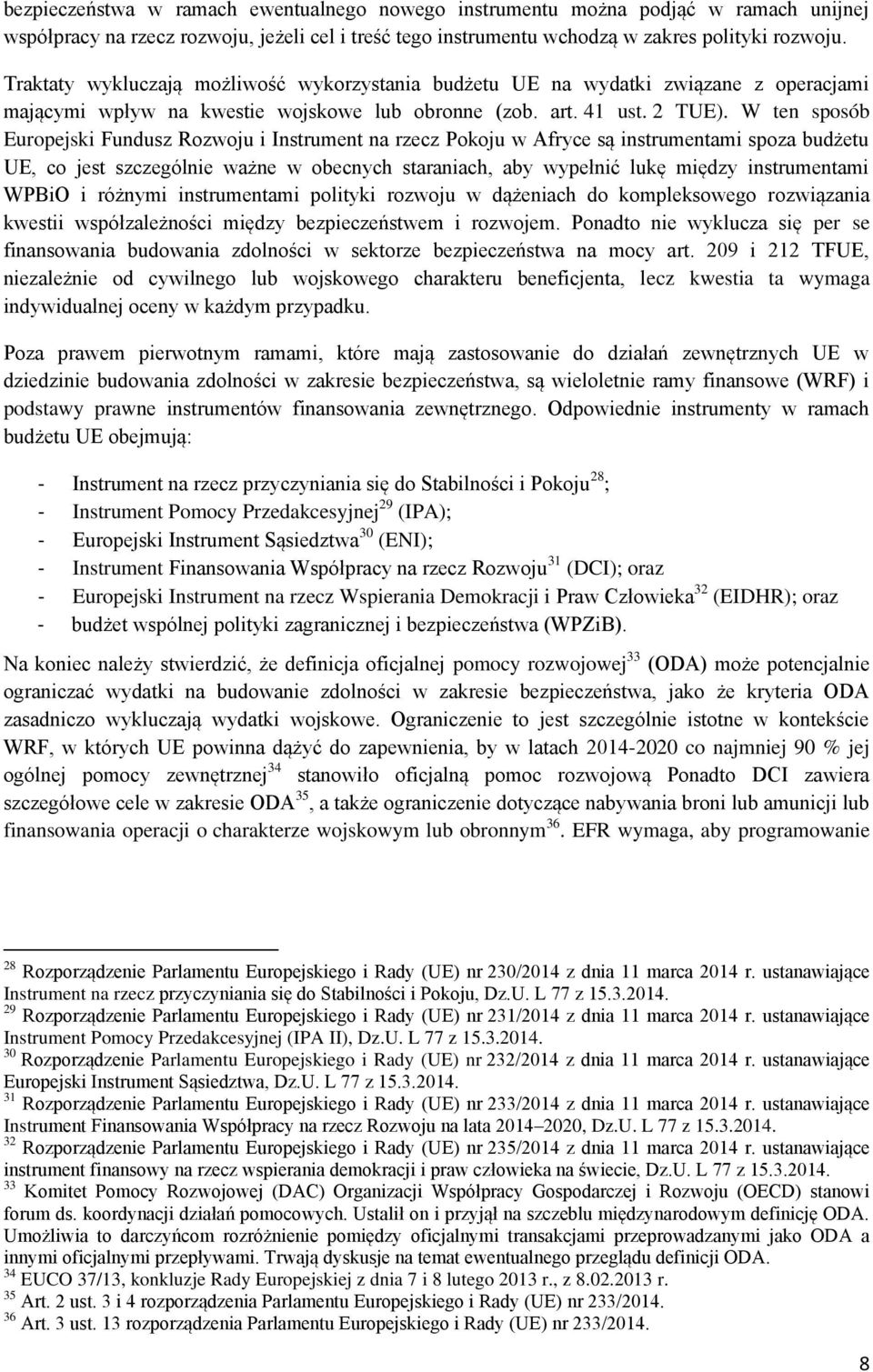 W ten sposób Europejski Fundusz Rozwoju i Instrument na rzecz Pokoju w Afryce są instrumentami spoza budżetu UE, co jest szczególnie ważne w obecnych staraniach, aby wypełnić lukę między