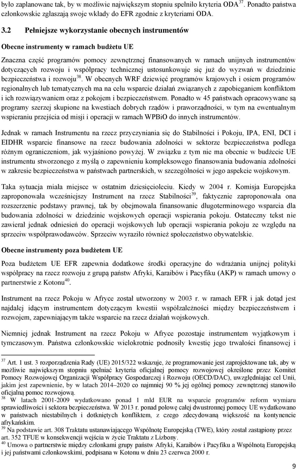 2 Pełniejsze wykorzystanie obecnych instrumentów Obecne instrumenty w ramach budżetu UE Znaczna część programów pomocy zewnętrznej finansowanych w ramach unijnych instrumentów dotyczących rozwoju i