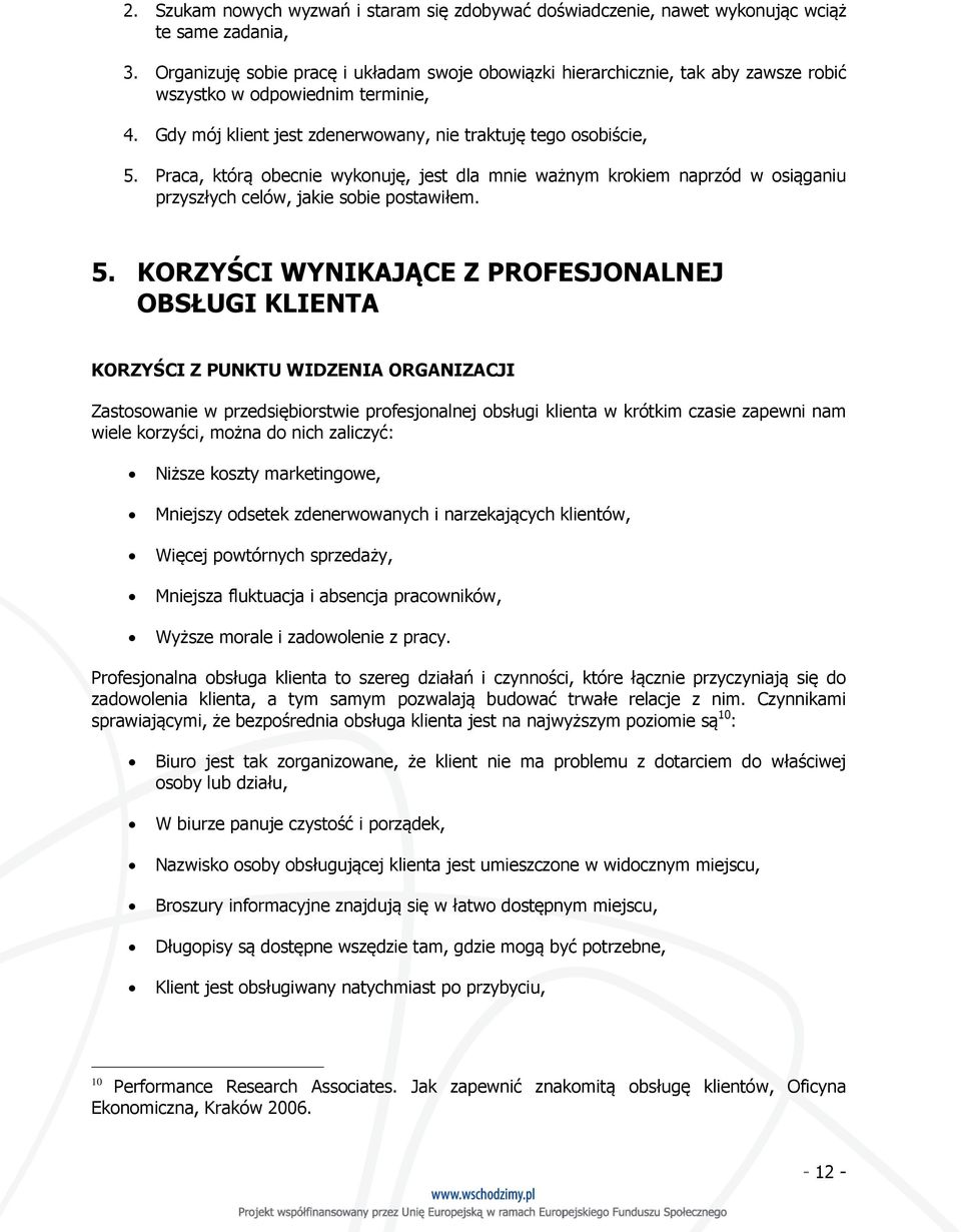 Praca, którą obecnie wykonuję, jest dla mnie ważnym krokiem naprzód w osiąganiu przyszłych celów, jakie sobie postawiłem. 5.