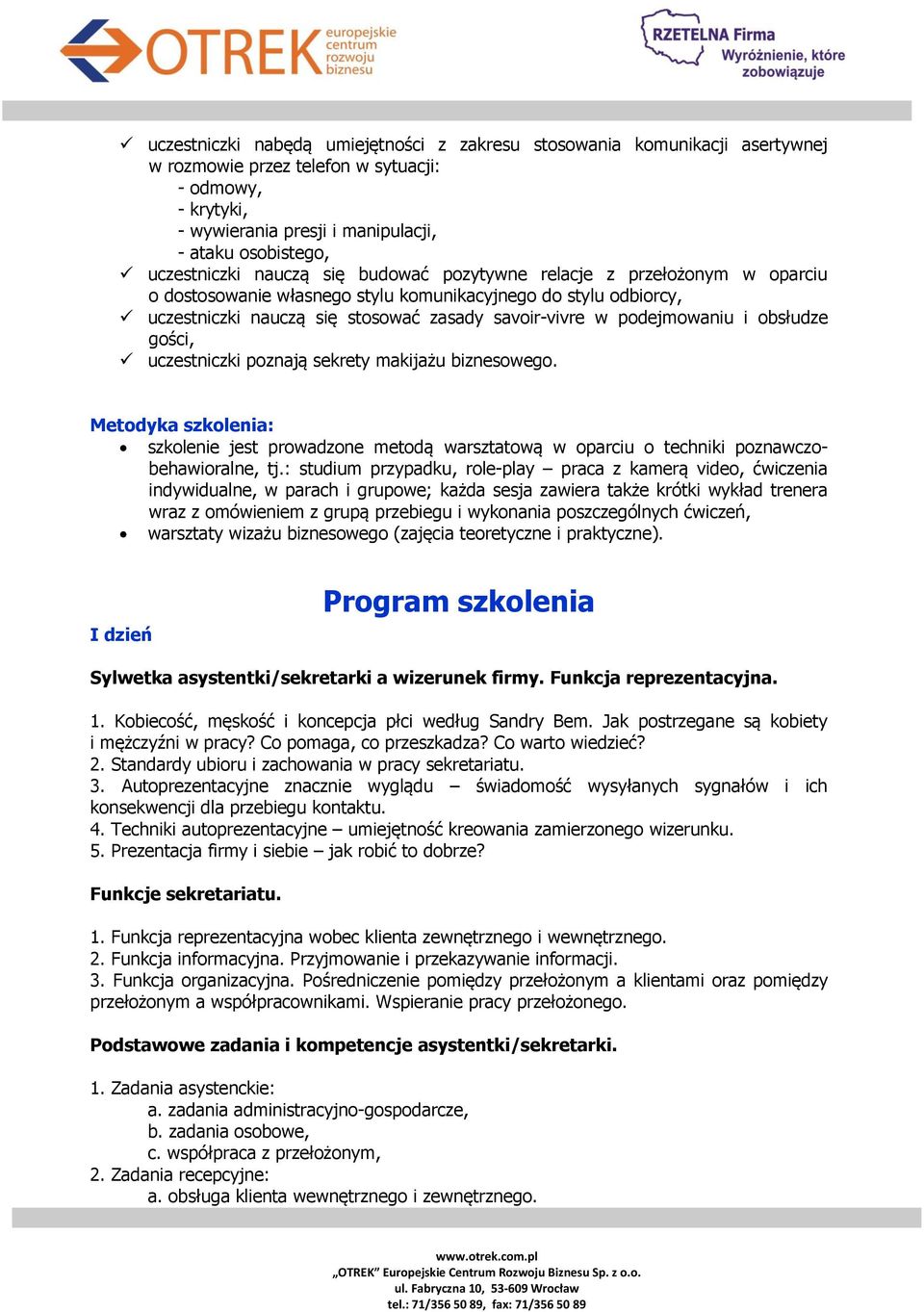 podejmowaniu i obsłudze gości, uczestniczki poznają sekrety makijażu biznesowego. Metodyka szkolenia: szkolenie jest prowadzone metodą warsztatową w oparciu o techniki poznawczobehawioralne, tj.