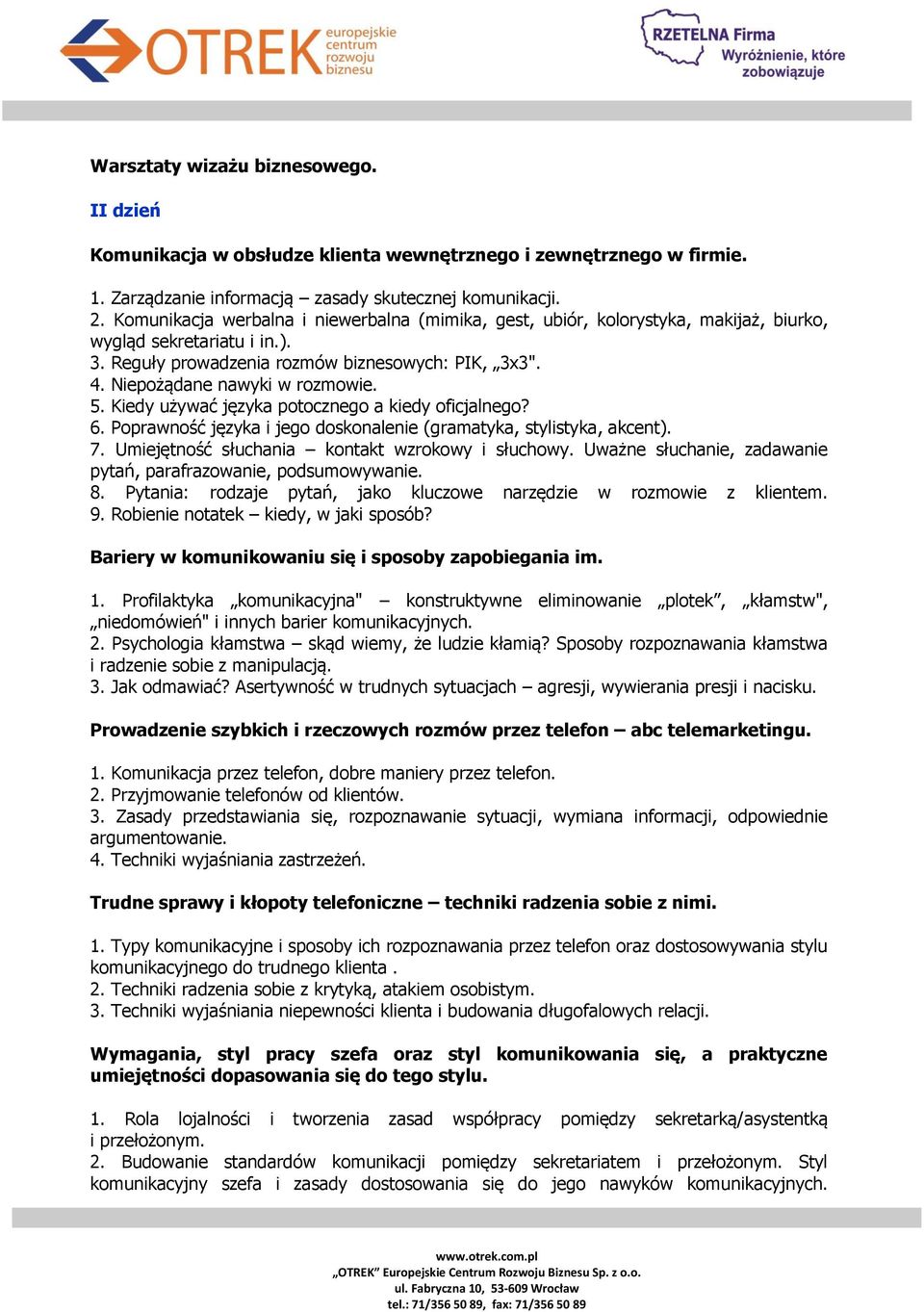 Niepożądane nawyki w rozmowie. 5. Kiedy używać języka potocznego a kiedy oficjalnego? 6. Poprawność języka i jego doskonalenie (gramatyka, stylistyka, akcent). 7.