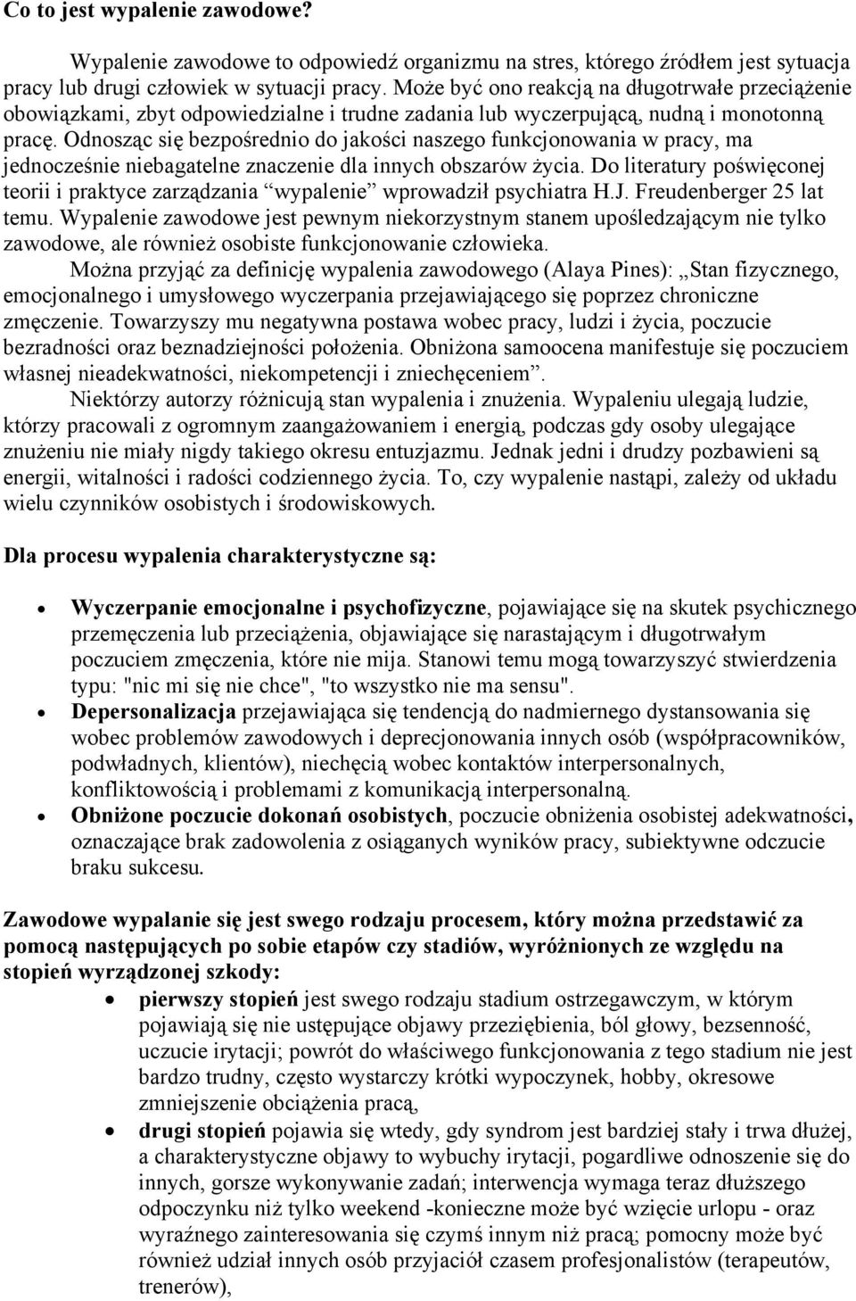 Odnosząc się bezpośrednio do jakości naszego funkcjonowania w pracy, ma jednocześnie niebagatelne znaczenie dla innych obszarów życia.