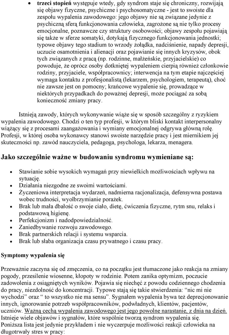 dotykają fizycznego funkcjonowania jednostki; typowe objawy tego stadium to wrzody żołądka, nadciśnienie, napady depresji, uczucie osamotnienia i alienacji oraz pojawianie się innych kryzysów, obok