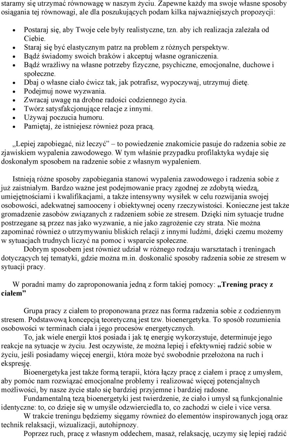 aby ich realizacja zależała od Ciebie. Staraj się być elastycznym patrz na problem z różnych perspektyw. Bądź świadomy swoich braków i akceptuj własne ograniczenia.