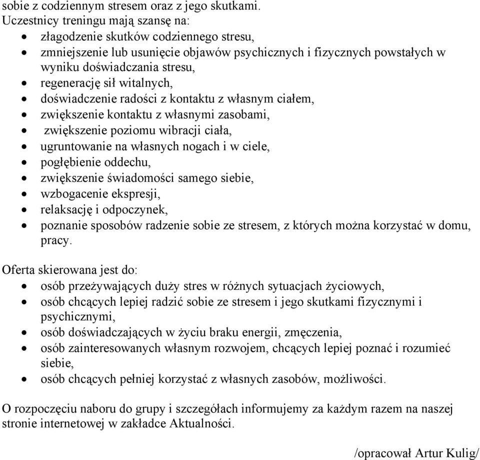 witalnych, doświadczenie radości z kontaktu z własnym ciałem, zwiększenie kontaktu z własnymi zasobami, zwiększenie poziomu wibracji ciała, ugruntowanie na własnych nogach i w ciele, pogłębienie