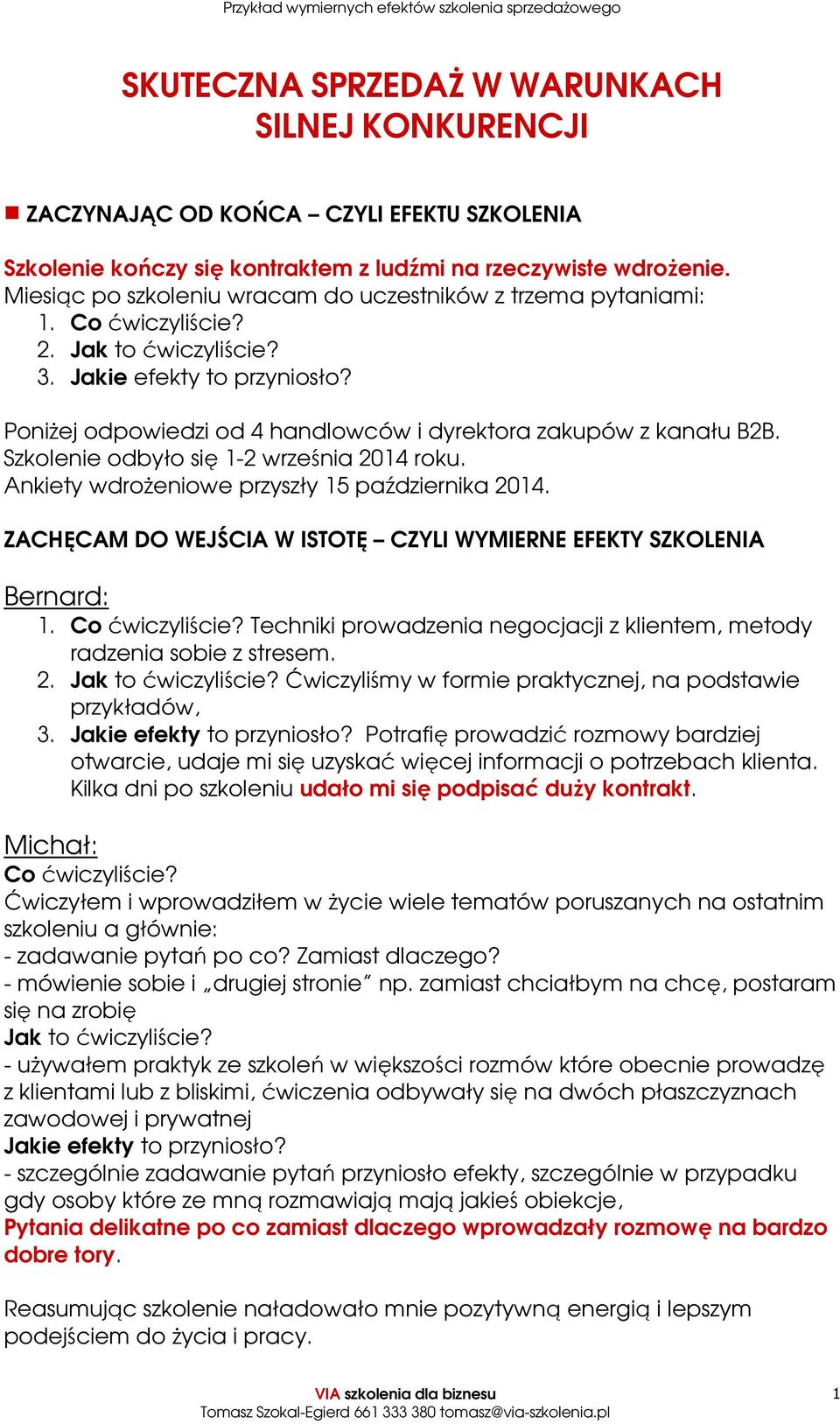 Poniżej odpowiedzi od 4 handlowców i dyrektora zakupów z kanału B2B. Szkolenie odbyło się 1-2 września 2014 roku. Ankiety wdrożeniowe przyszły 15 października 2014.