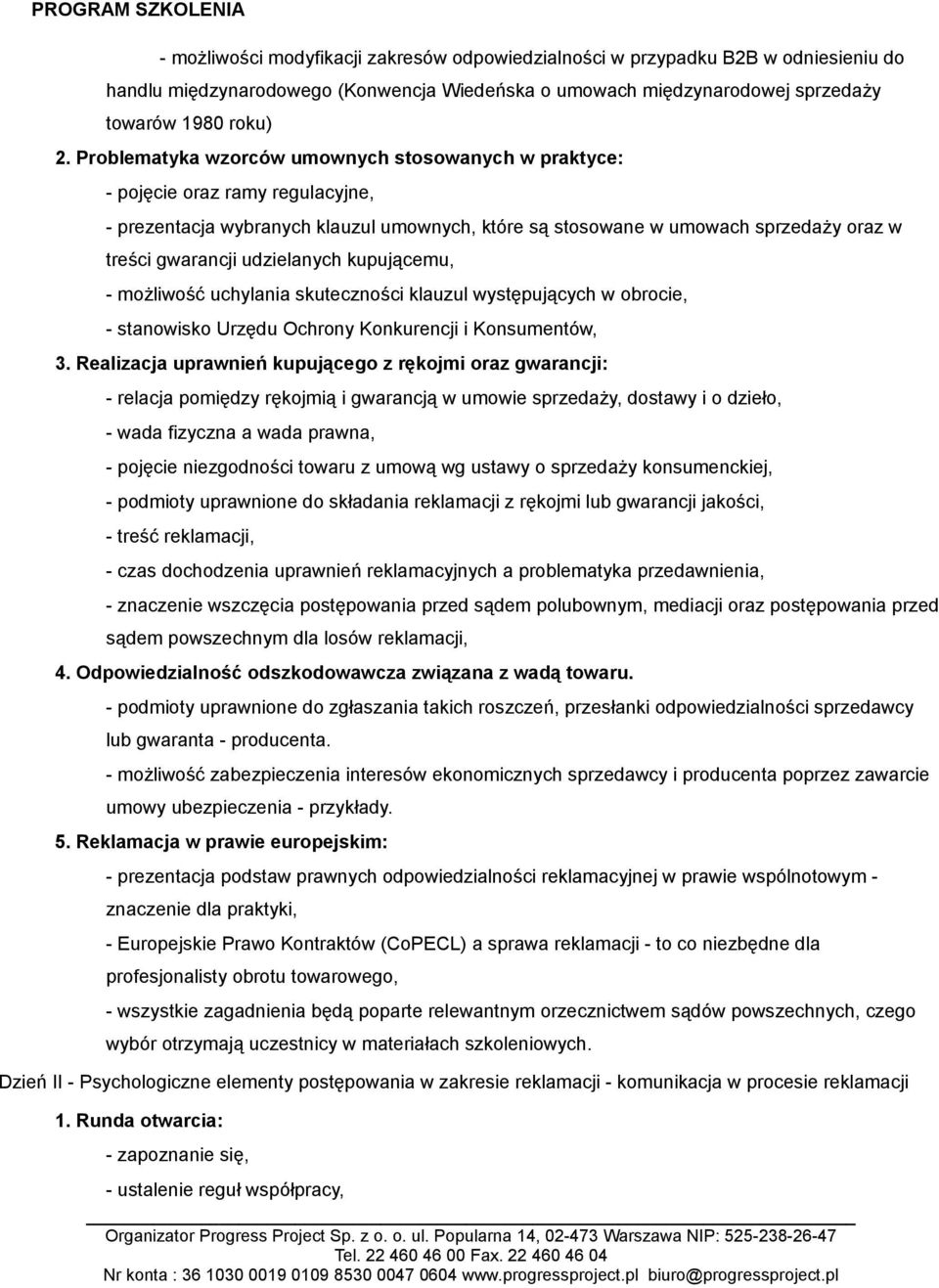 udzielanych kupującemu, - możliwość uchylania skuteczności klauzul występujących w obrocie, - stanowisko Urzędu Ochrony Konkurencji i Konsumentów, 3.