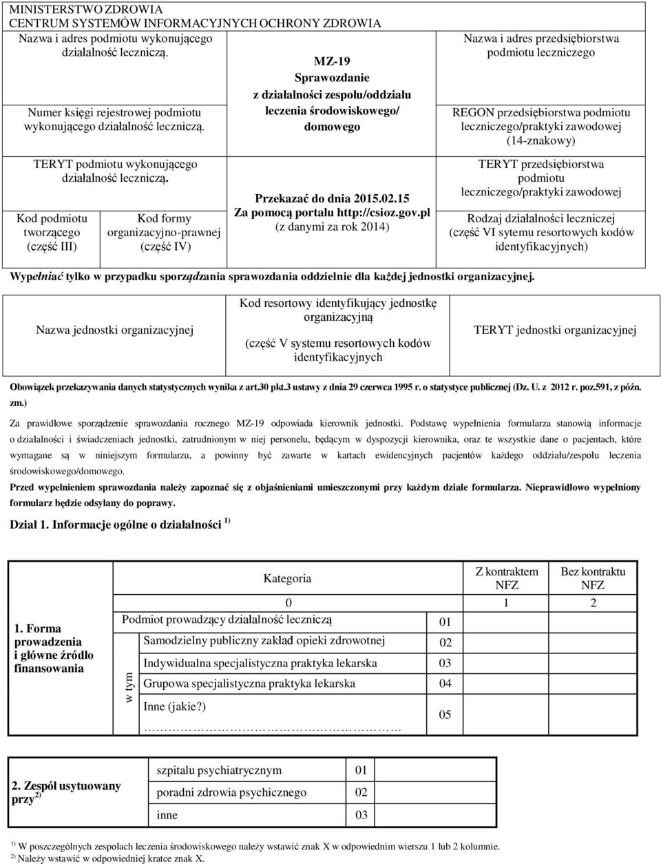 leczenia środowiskowego/ domowego Nazwa i adres przedsiębiorstwa podmiotu leczniczego REGON przedsiębiorstwa podmiotu leczniczego/praktyki zawodowej (14-znakowy) TERYT podmiotu wykonującego