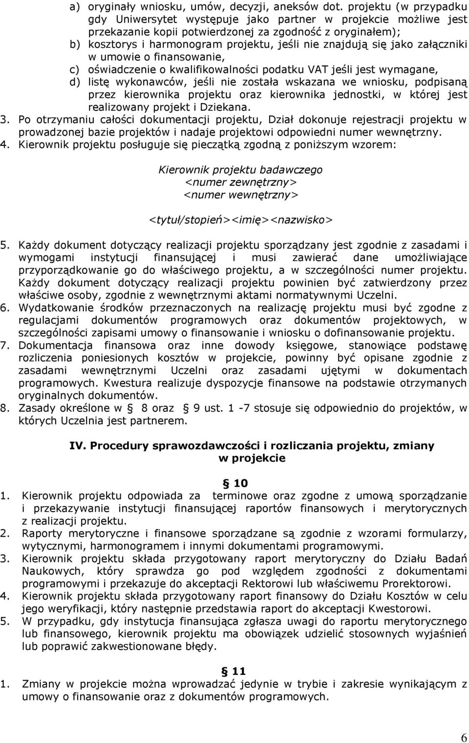 znajdują się jako załączniki w umowie o finansowanie, c) oświadczenie o kwalifikowalności podatku VAT jeśli jest wymagane, d) listę wykonawców, jeśli nie została wskazana we wniosku, podpisaną przez