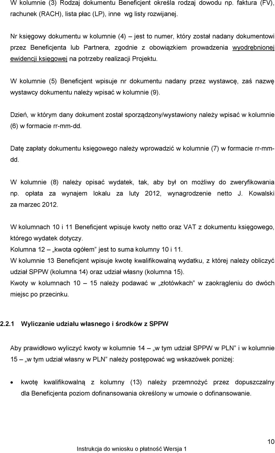 realizacji Projektu. W kolumnie (5) Beneficjent wpisuje nr dokumentu nadany przez wystawcę, zaś nazwę wystawcy dokumentu należy wpisać w kolumnie (9).