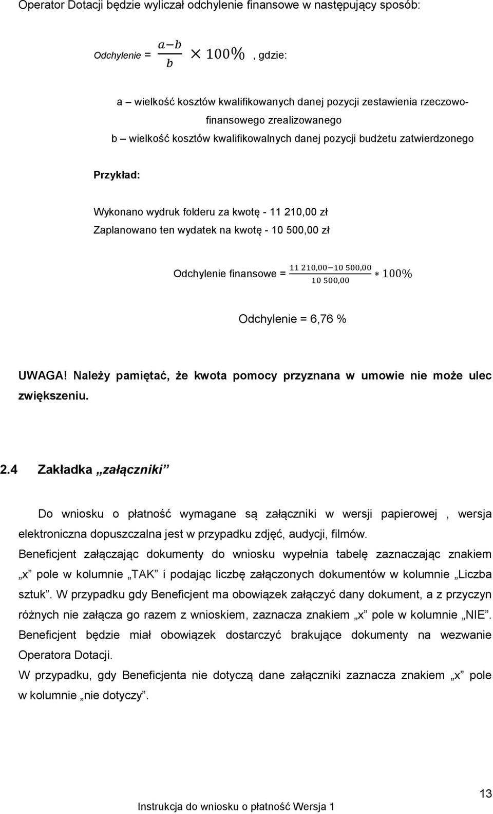 Odchylenie = 6,76 % UWAGA! Należy pamiętać, że kwota pomocy przyznana w umowie nie może ulec zwiększeniu. 2.