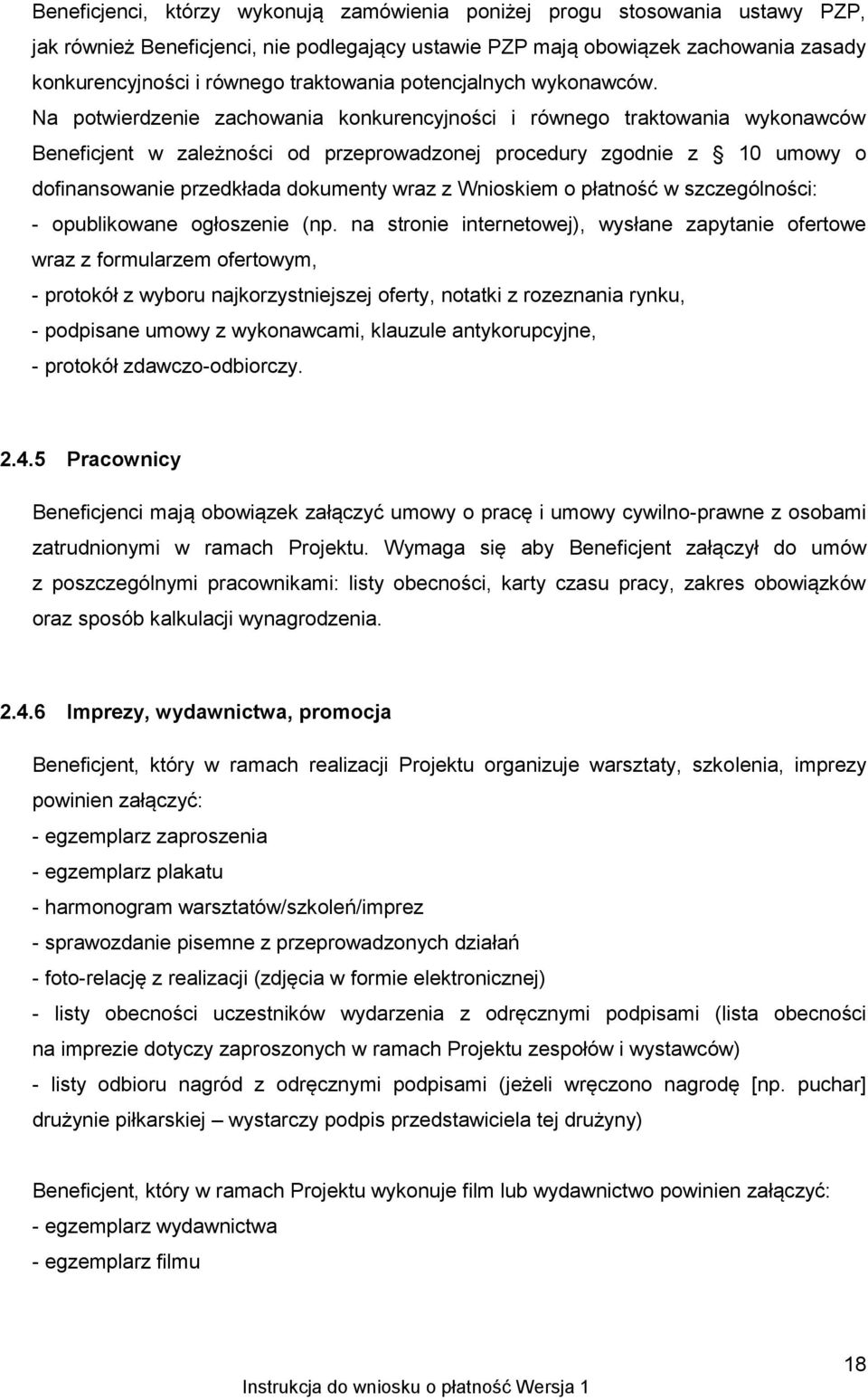 Na potwierdzenie zachowania konkurencyjności i równego traktowania wykonawców Beneficjent w zależności od przeprowadzonej procedury zgodnie z 10 umowy o dofinansowanie przedkłada dokumenty wraz z