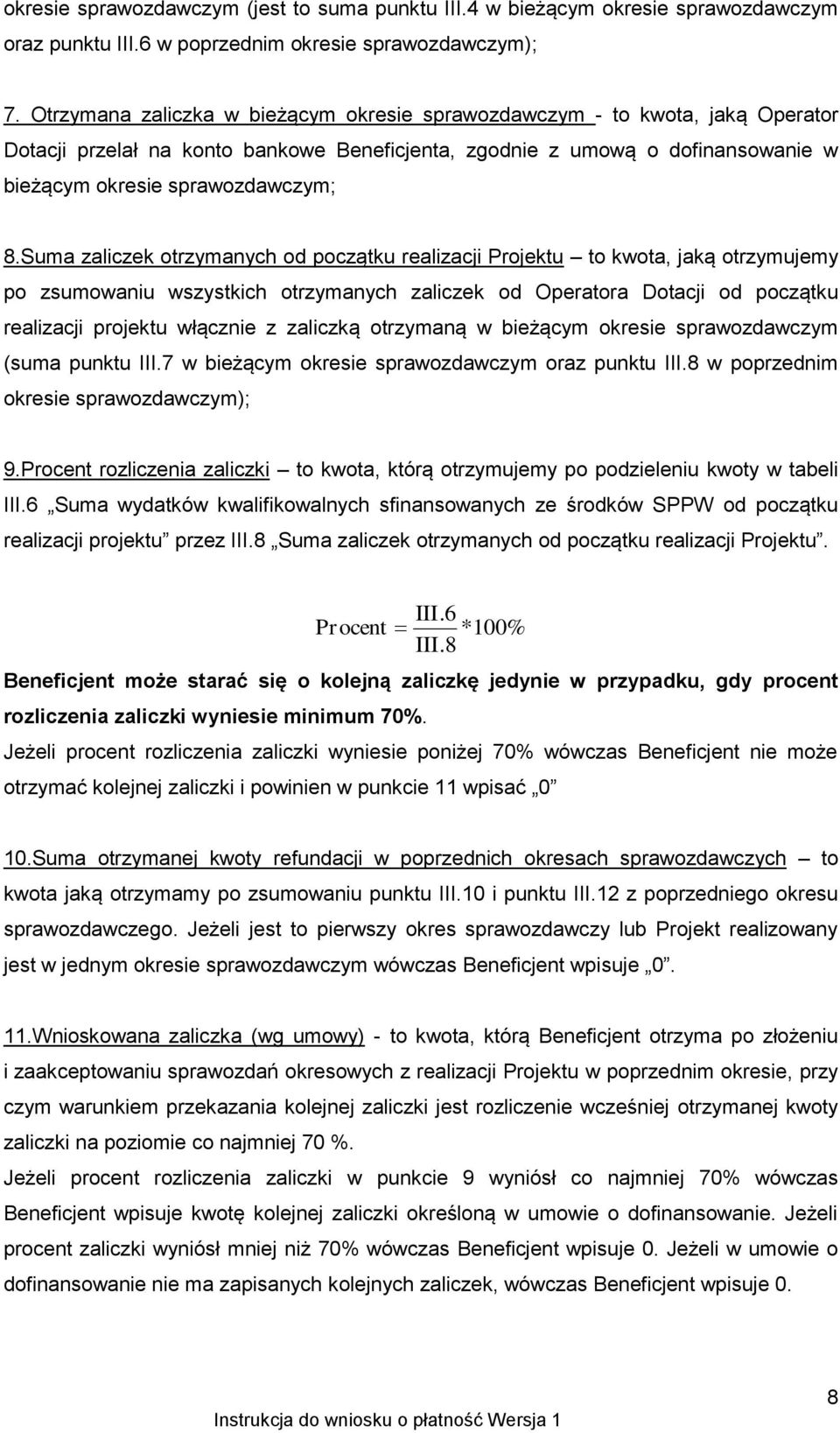 Suma zaliczek otrzymanych od początku realizacji Projektu to kwota, jaką otrzymujemy po zsumowaniu wszystkich otrzymanych zaliczek od Operatora Dotacji od początku realizacji projektu włącznie z