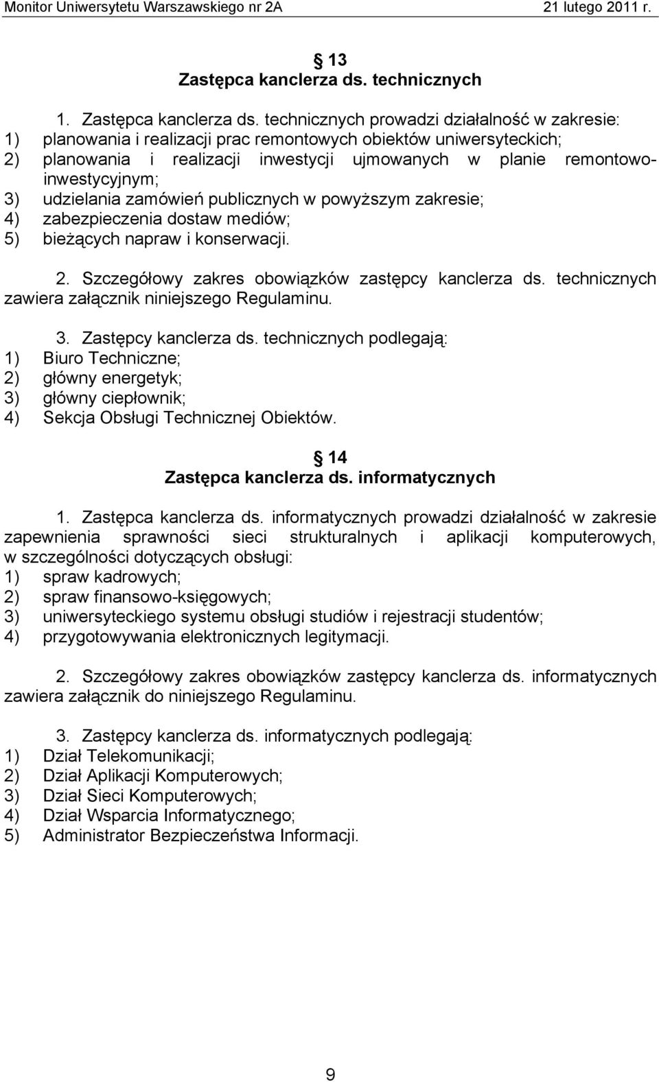 technicznych prowadzi działalność w zakresie: 1) planowania i realizacji prac remontowych obiektów uniwersyteckich; 2) planowania i realizacji inwestycji ujmowanych w planie remontowoinwestycyjnym;