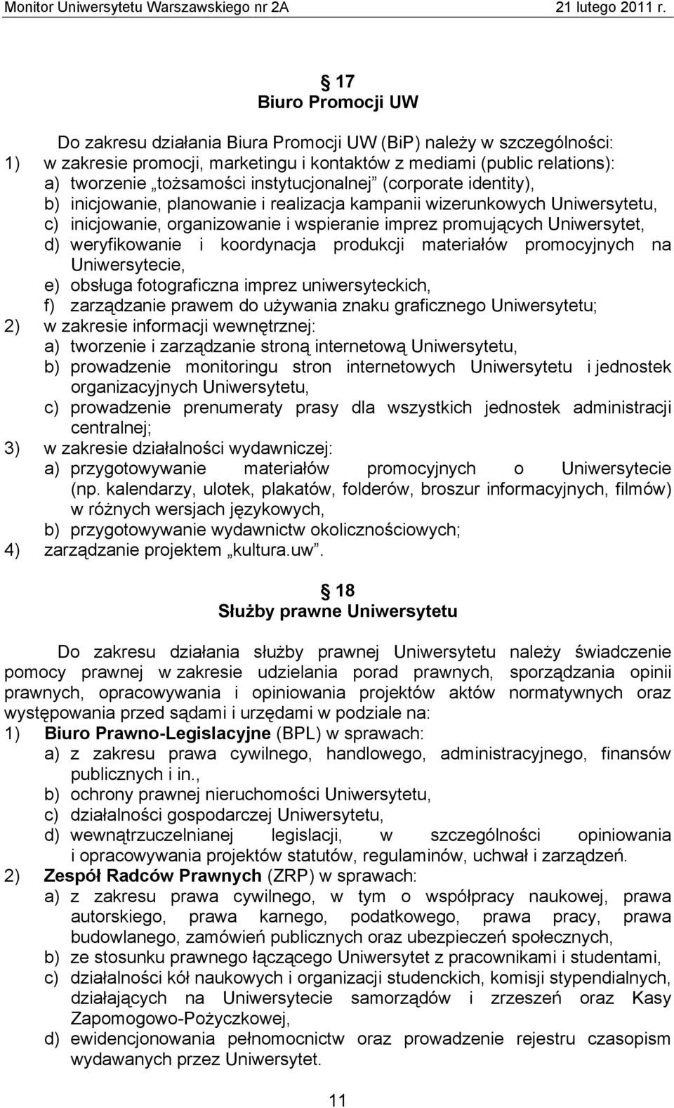 weryfikowanie i koordynacja produkcji materiałów promocyjnych na Uniwersytecie, e) obsługa fotograficzna imprez uniwersyteckich, f) zarządzanie prawem do używania znaku graficznego Uniwersytetu; 2) w