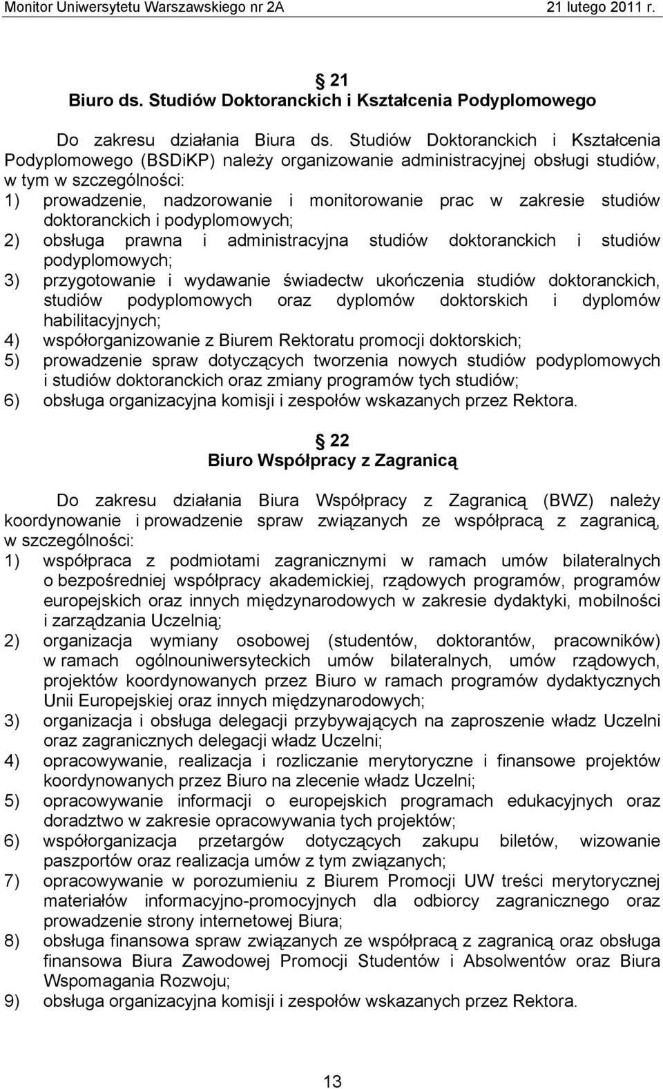 studiów doktoranckich i podyplomowych; 2) obsługa prawna i administracyjna studiów doktoranckich i studiów podyplomowych; 3) przygotowanie i wydawanie świadectw ukończenia studiów doktoranckich,