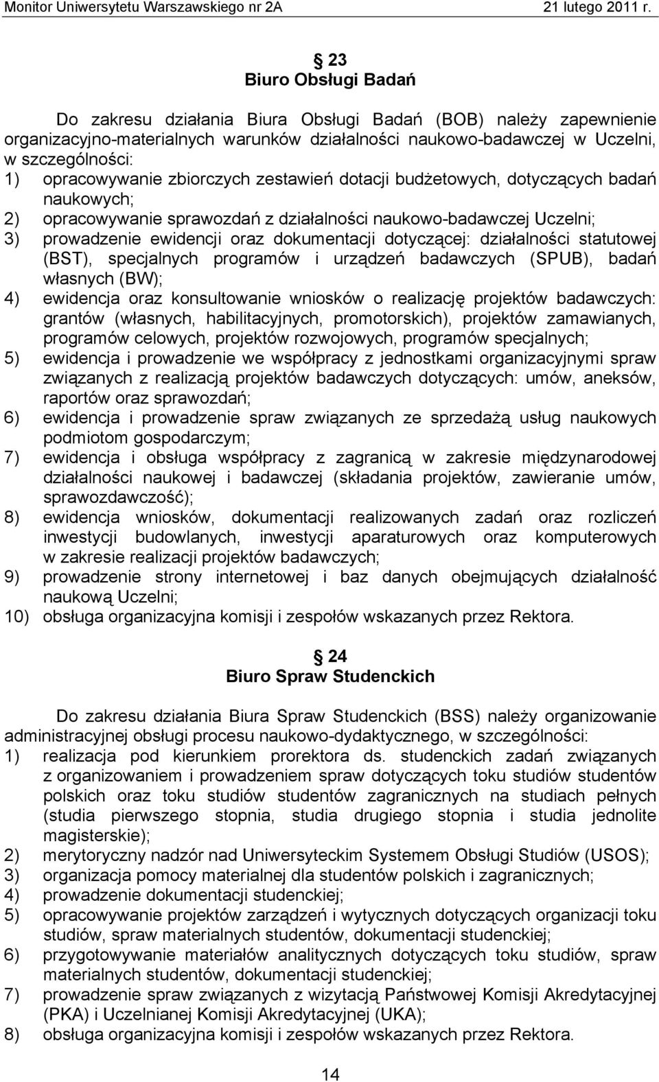 dotyczącej: działalności statutowej (BST), specjalnych programów i urządzeń badawczych (SPUB), badań własnych (BW); 4) ewidencja oraz konsultowanie wniosków o realizację projektów badawczych: grantów