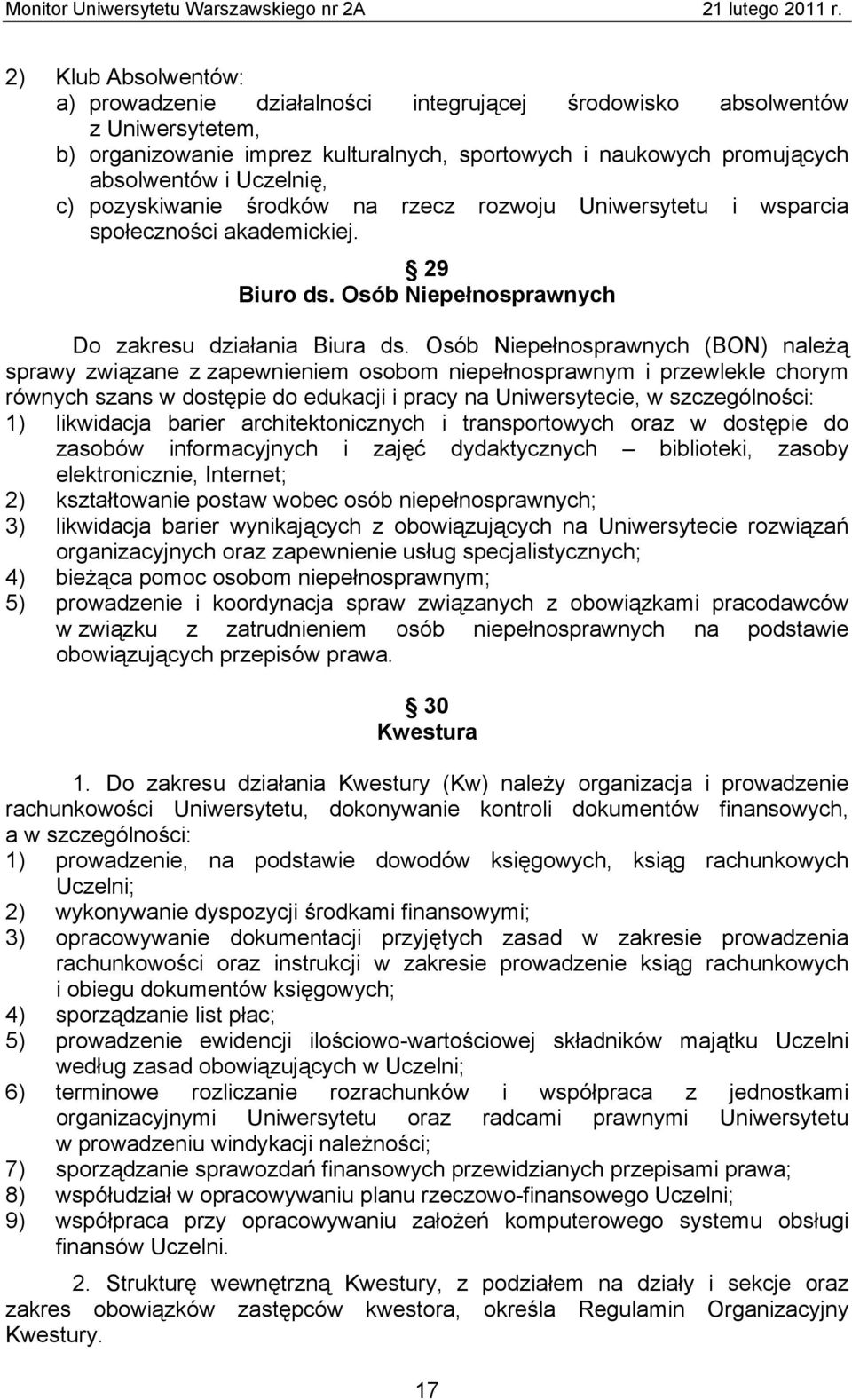 Osób Niepełnosprawnych (BON) należą sprawy związane z zapewnieniem osobom niepełnosprawnym i przewlekle chorym równych szans w dostępie do edukacji i pracy na Uniwersytecie, w szczególności: 1)