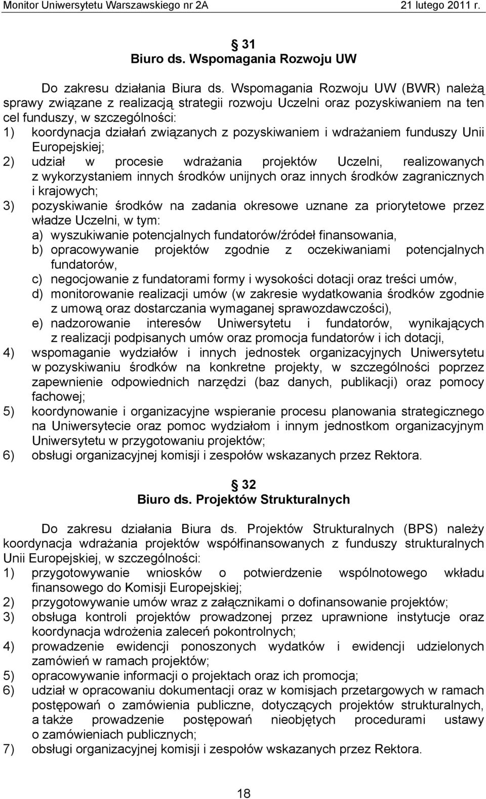 wdrażaniem funduszy Unii Europejskiej; 2) udział w procesie wdrażania projektów Uczelni, realizowanych z wykorzystaniem innych środków unijnych oraz innych środków zagranicznych i krajowych; 3)