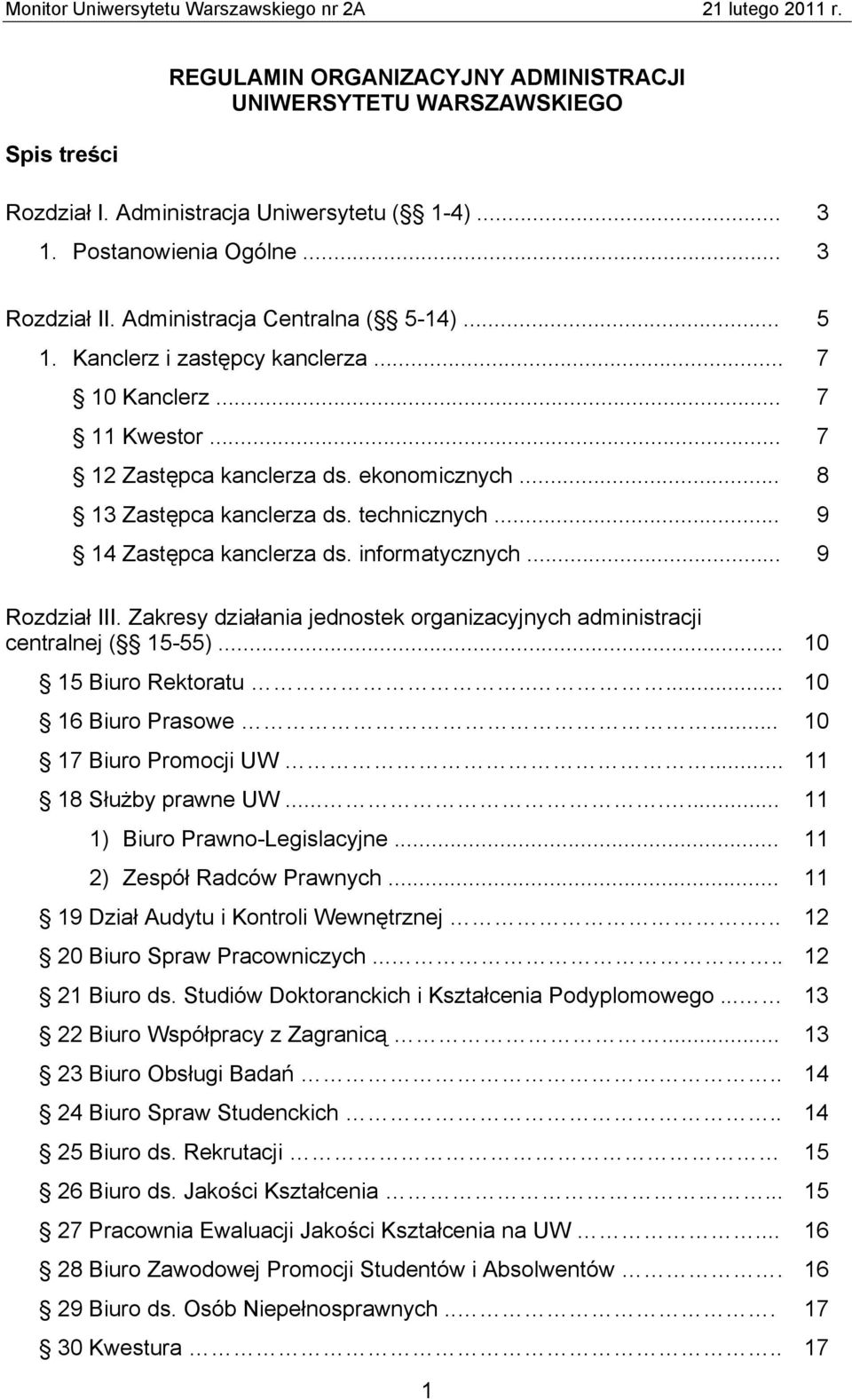 .. 9 14 Zastępca kanclerza ds. informatycznych... 9 Rozdział III. Zakresy działania jednostek organizacyjnych administracji centralnej ( 15-55)... 10 15 Biuro Rektoratu..... 10 16 Biuro Prasowe.